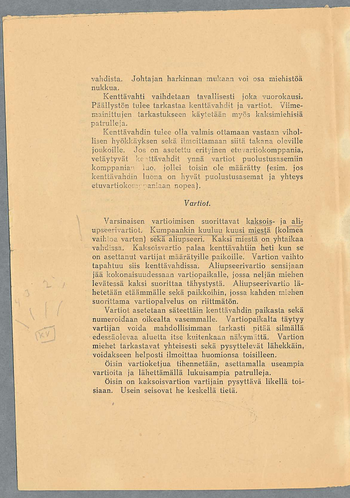 vahdista. Johtajan harkinnan mukaan voi osa miehistöä nukkua. Kenttävahti vaihdetaan tavallisesti joka vuorokausi. Päällystön tulee tarkastaa kenttävahdit ja vartiot.