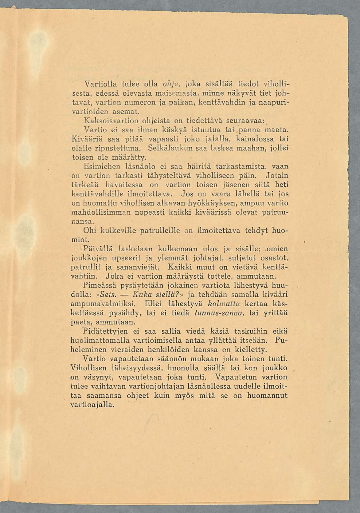 Vartiolla tulee olla ohje, joka sisältää tiedot vihollisesta, edessä olevasta maisemasta, minne näkyvät tiet johtavat, vartion numeron ja paikan, kenttävahdin ja naapurivartioiden asemat.