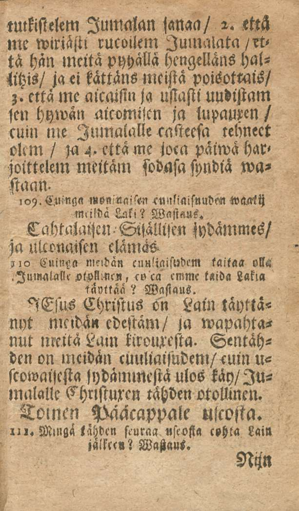 tumekm Jumalan janaa/ 2. että' me wiriästt rucoilem lulnalata/ev tä hän muta pyhällä hengellans haliltzis/ ja ei kättäns meistä poisoteais/ z.