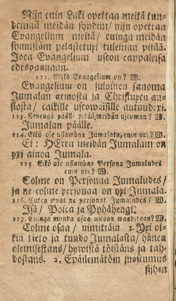 Nijn cuin Laki opettaa meitä t»ndczuaä lneidän syndim/ nijn opettaa Evangclimn lncitä/ cuinga meidän synnlstäm pelastttuxi tuleman pitää. loca EvangeZium uscon cappalclsa edespannaan. m. Mifä Evangelium.