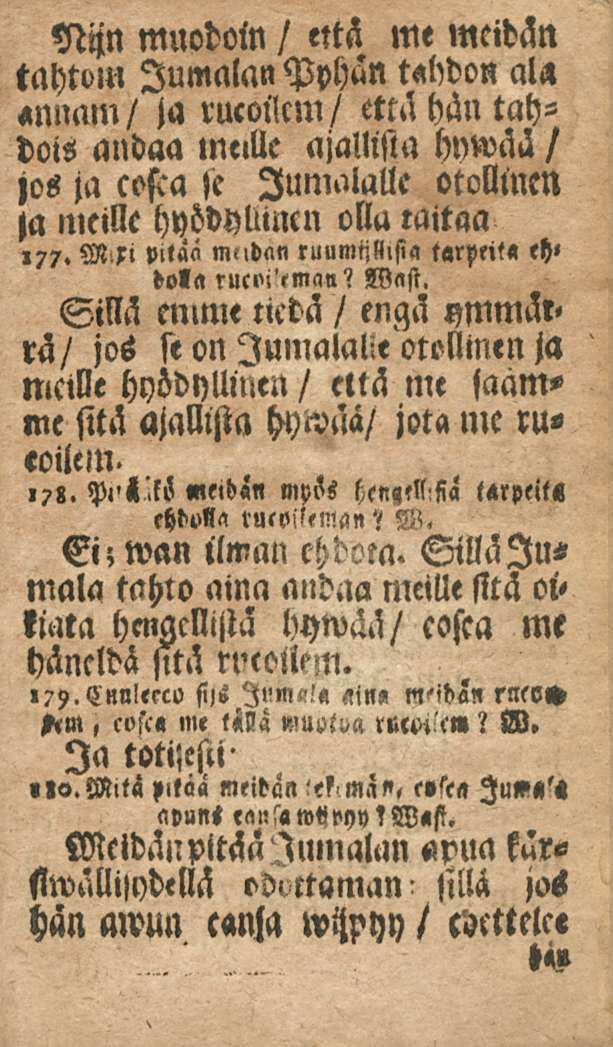 Nijn muodoin / että me meidän tahtoni Jumalan Pyhän tahdon ala «mmm/ ja rucoilcm/ että hän tahdois andaa lneille ajallista hnwää / jos ja cojda»e Jumalalle otollinen!