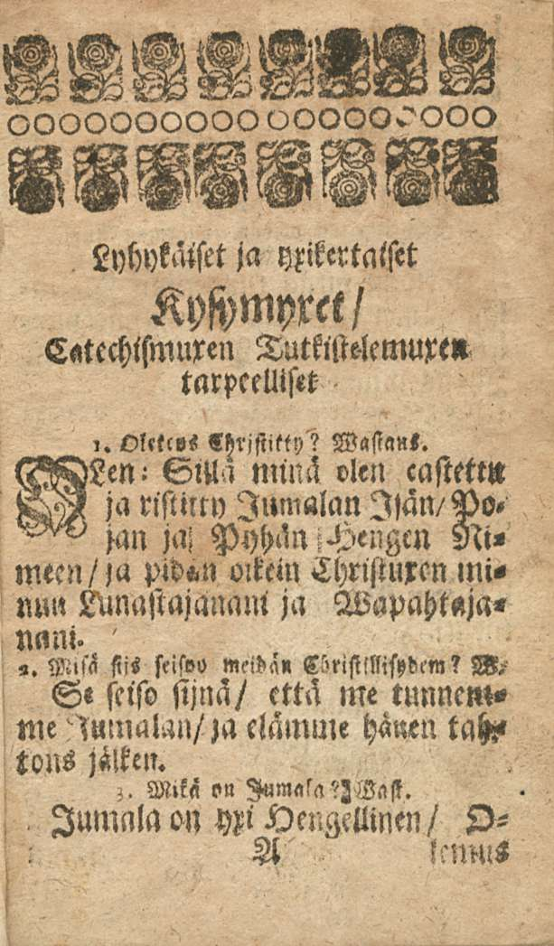 Lyhykmsct ja yxikertalset KlOmpret/ Catechismuxen tarpcemset Tutkittelemuxe» castett» elamutt hänen tahz< tous jälken., M»kä on Aumala?ZHast.
