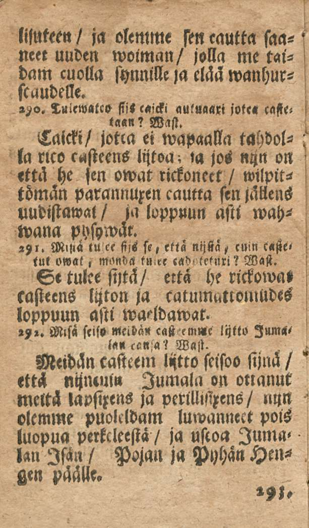 sen mutta saa- liluteen / ja olemme neet uuden wolman/ jolla me taidam cuolla synnille ja elää wanhursc^udelle. luicwatco siis e«!cki «utua«i jotco casteta«n? Wast.