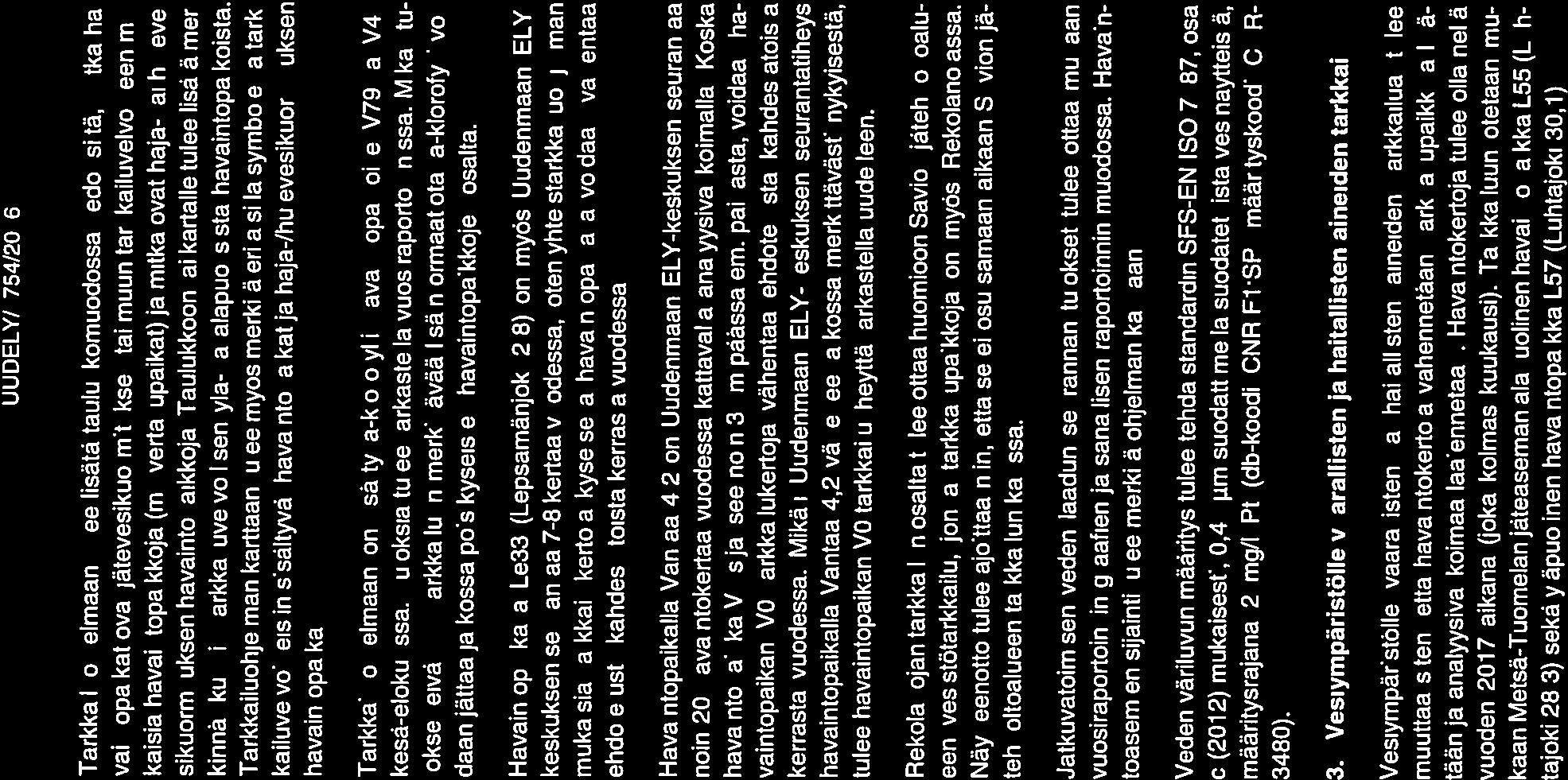 3. Vesiympäristölle vaarallisten ja haitallisten aineiden tarkkailu Vesiympäristölle vaarallisten ja haitallisten aineiden tarkkailua tulee muuttaa siten, että havaintokertoja vähennetään,