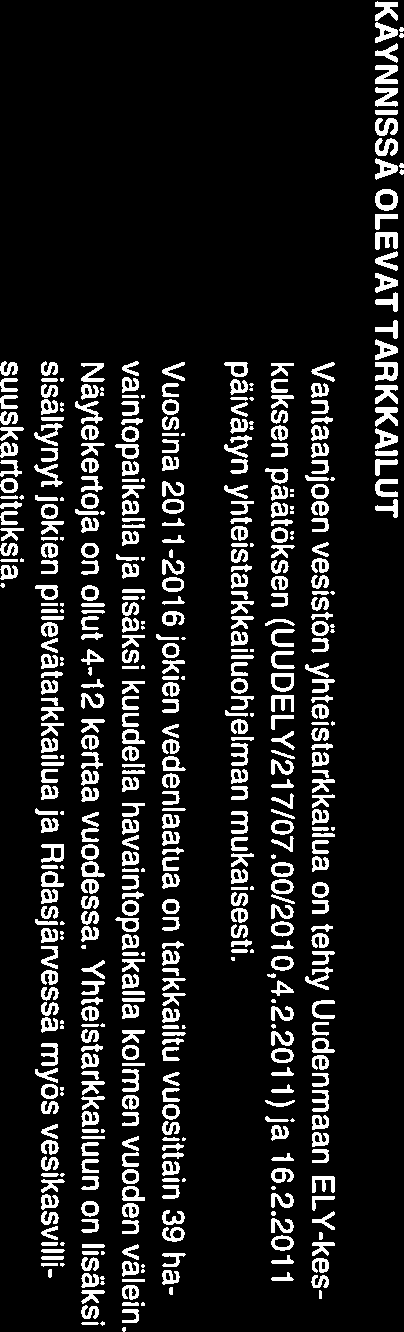 KÄYNNISSÄ OLEVAT TARKKAILUT Vantaanjoen vesistön yhteistarkkailua on tehty Uudenmaan ELY-kes kuksen päätöksen (UUDELY/217/07.00/201 0,4.2.2011) ja 16.2.2011 päivätyn yhteistarkkailuohjelman mukaisesti.