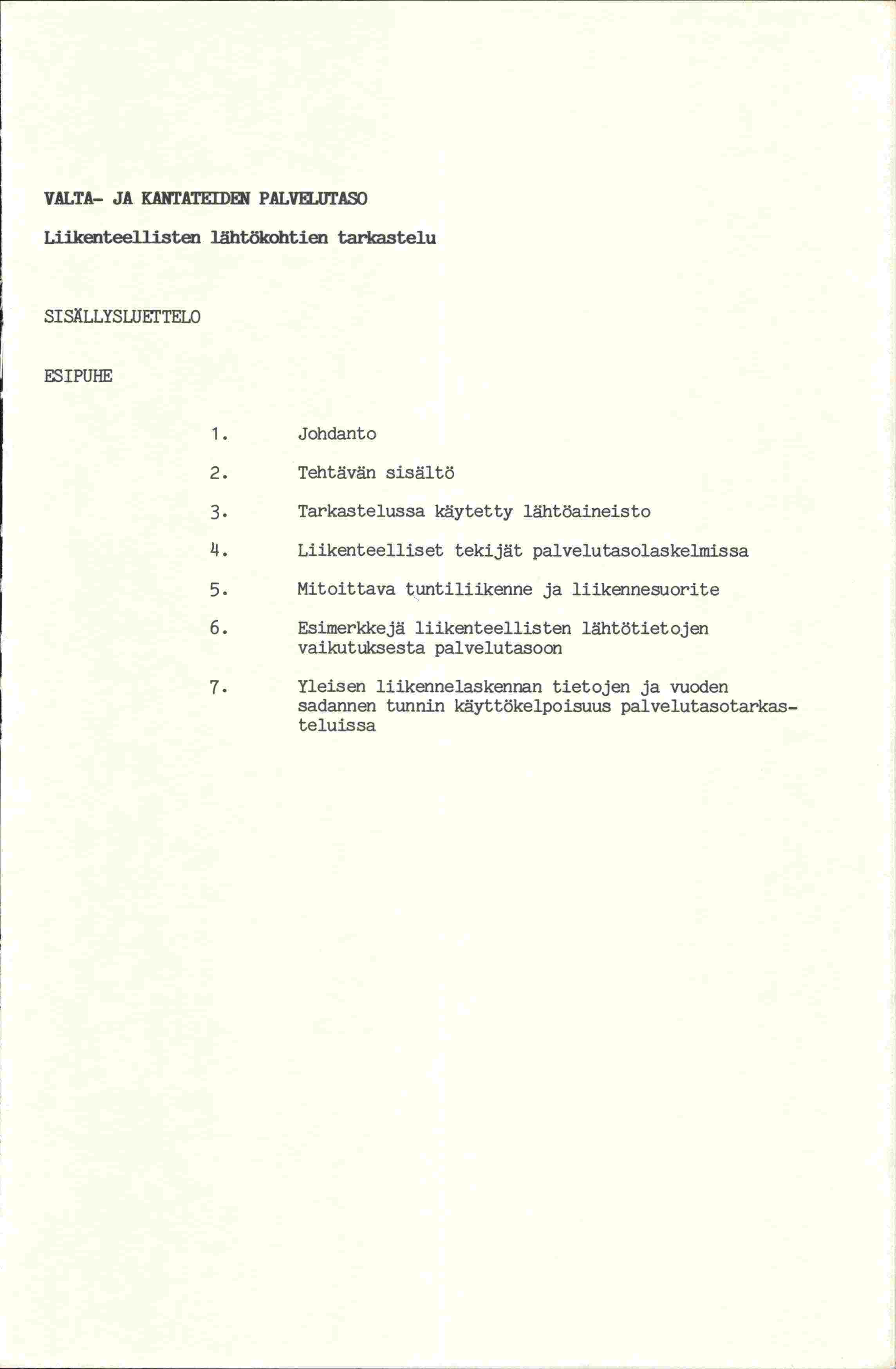 VALTA- JA KANTATEIDFJ PALVFLUTASO Liikenteellisten lähtökohtien tarkastelu SISÄLLYSLUETTELO ESIPUHE 1. Johdanto 2. Tehtävän sisältö 3. Tarka2telussa käytetty lähtöaineisto 4.