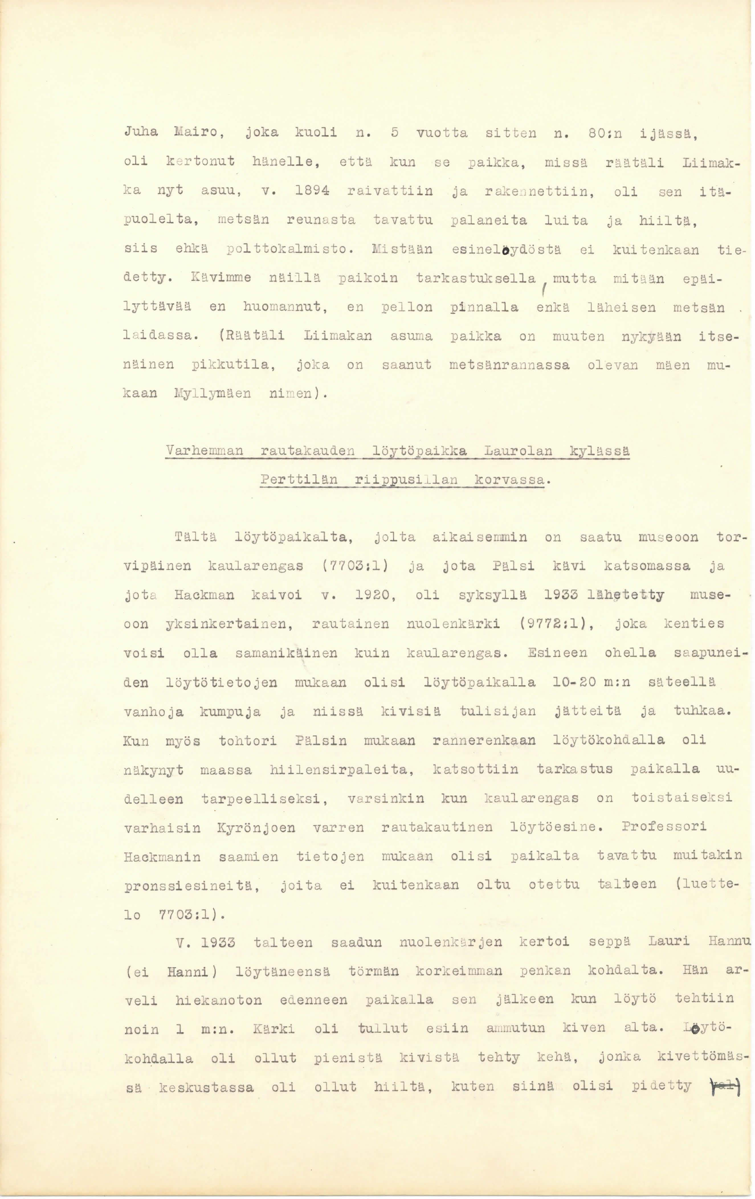 Juha Mairo, joka kuoli n. 5 vuotta sitte n n. BO:n ijässä, oli k vrtonut hänelle, että kun se ~aikka, missä r äätäli Liimakka nyt asuu, v. 1894 raivattiin ja r a1ce.