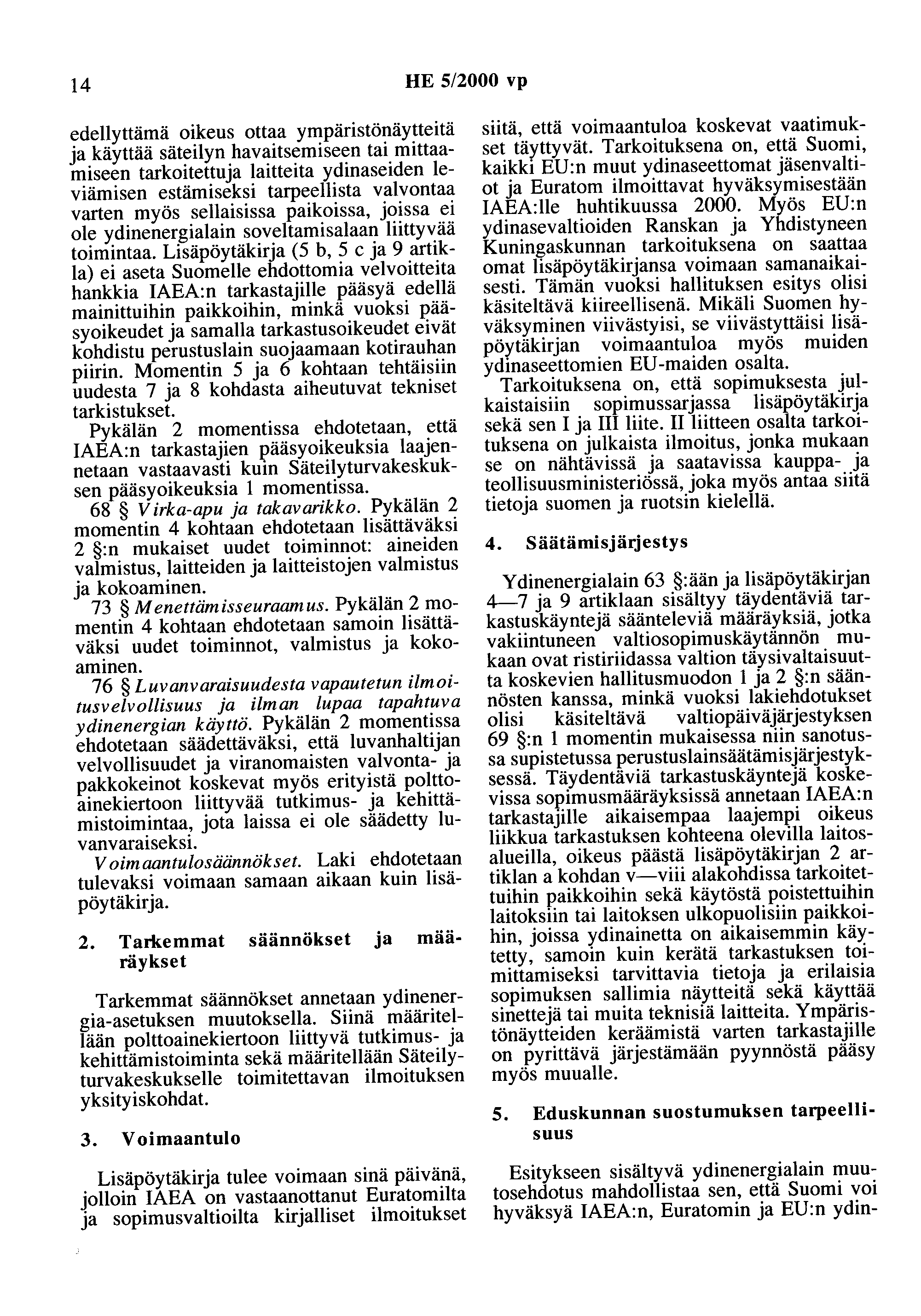 14 HE 5/2000 vp edellyttämä oikeus ottaa ympäristönäytteitä ja käyttää säteilyn havaitsemiseen tai mittaamiseen tarkoitettuja laitteita ydinaseiden leviämisen estämiseksi tarpeellista valvontaa