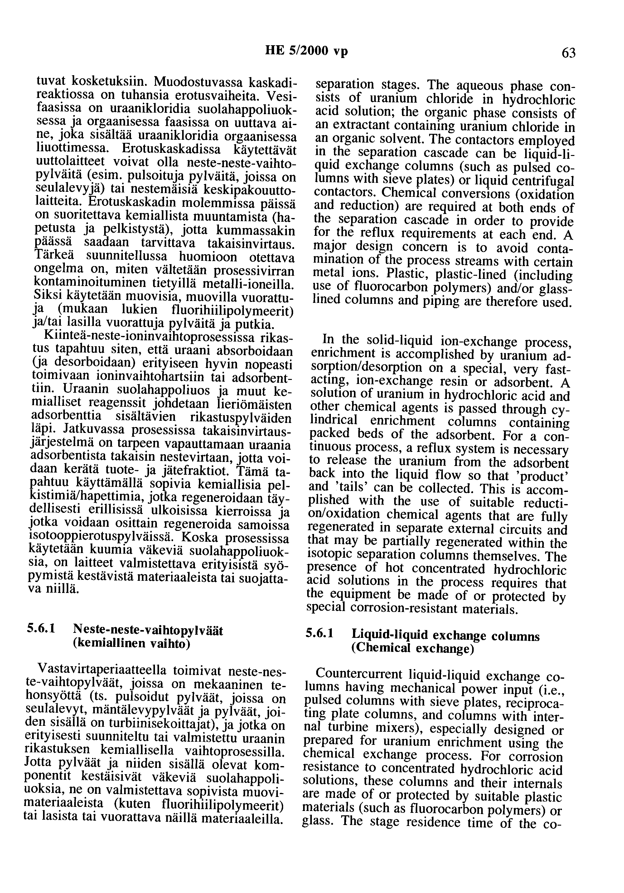 HE 5/2000 vp 63 tuvat kosketuksiin. Muodostuvassa kaskadireaktiossa on tuhansia erotusvaiheita.