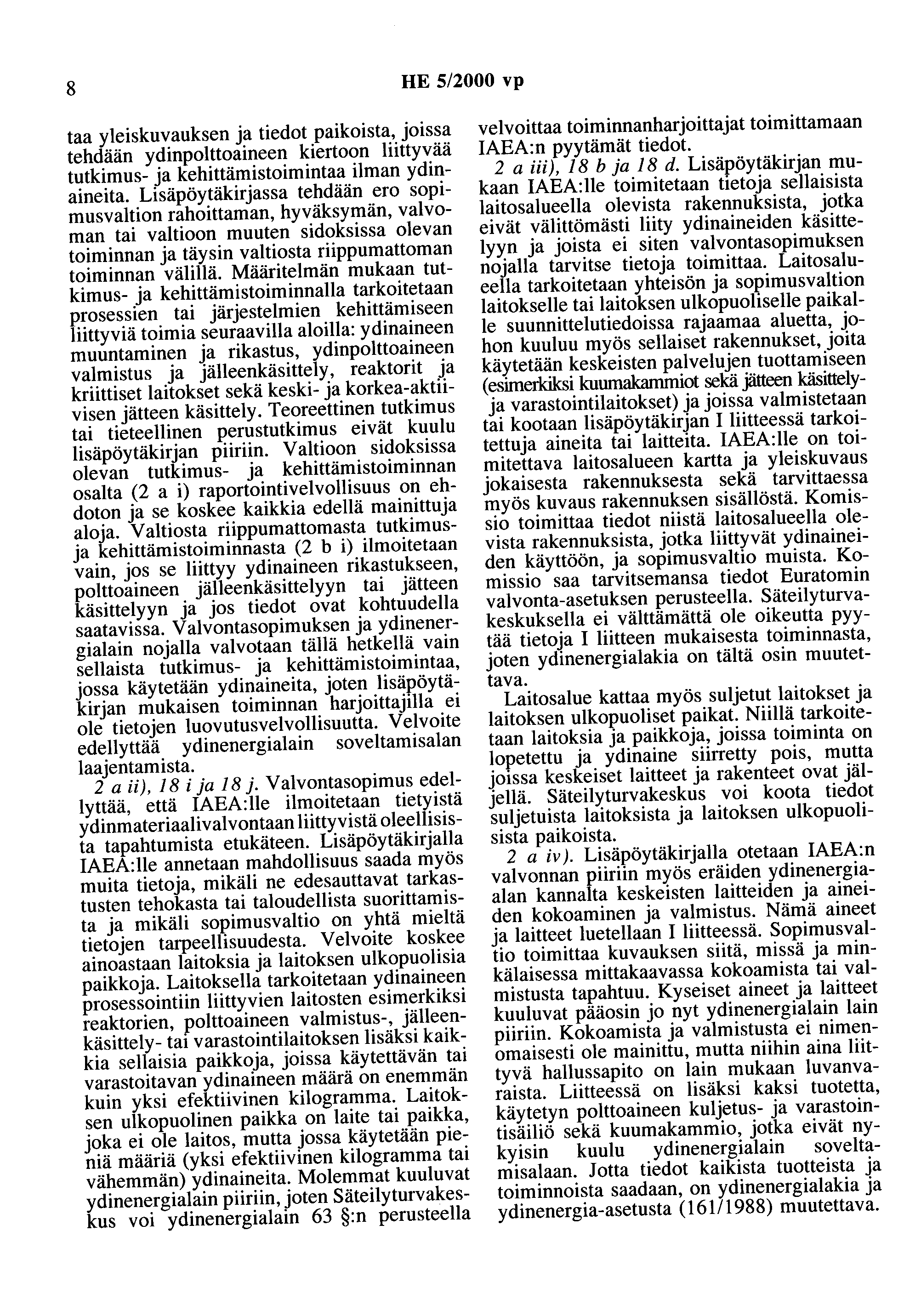 8 HE 5/2000 vp taa yleiskuvauksen ja tiedot paikoista, joissa tehdään ydinpolttoaineen kiertoon liittyvää tutkimus- ja kehittämistoimintaa ilman ydinaineita.