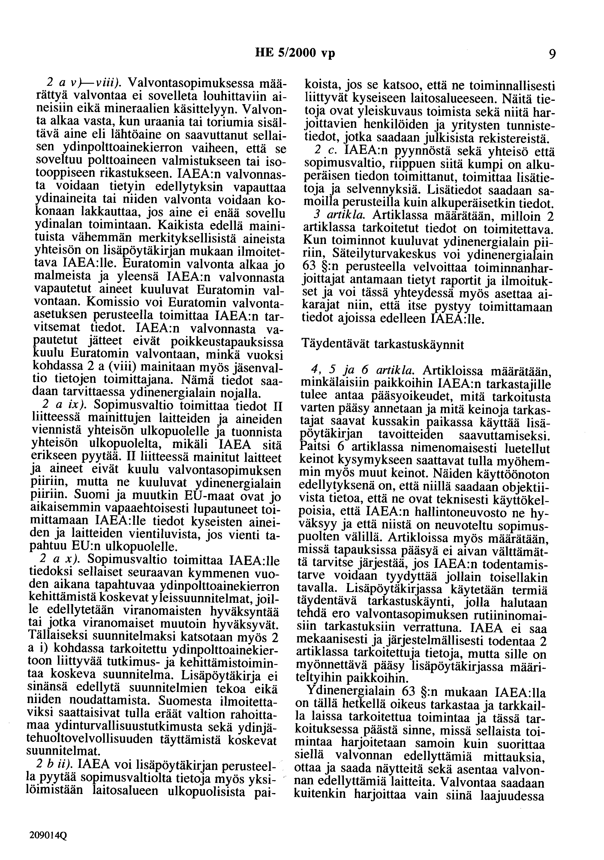 HE 5/2000 vp 9 2 a v )-viii). Valvontasopimuksessa määrättyä valvontaa ei sovelleta louhittaviin aineisiin eikä mineraalien käsittelyyn.