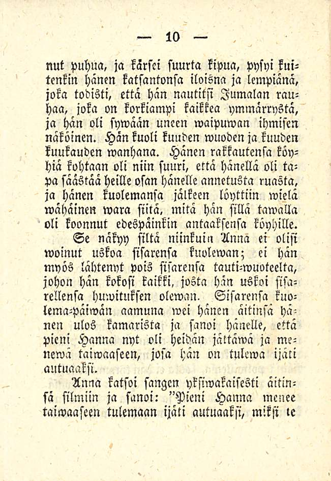 nut puhua, ja karsti suurta kipua, pysyi kuitenkin hänen katsantonsa iloisna ja lempiänä, joka todisti, että hän nautitsi Jumalan rauhaa, joka on korkiampi kaikkea ymmärrystä, ja hän oli sywään uneen