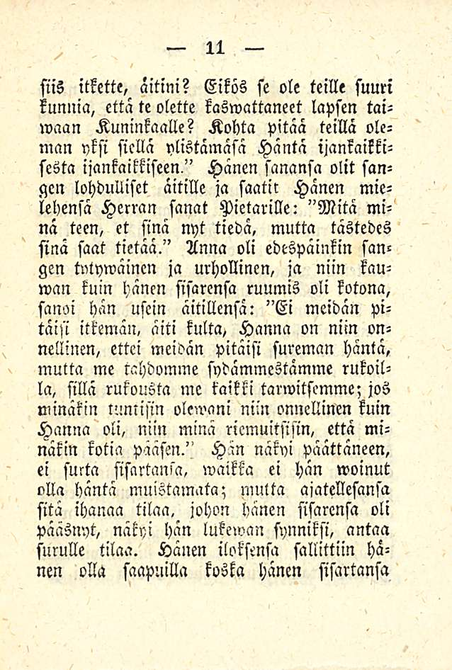 siis itkette, äitini? Eikös se ole teille suuri kunnia, että te olette kaswattaneet lapsen taiwaan Kuninkaalle?