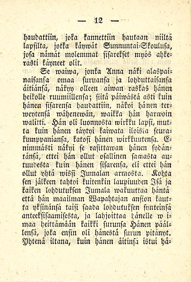 haudattiin, joka kannettiin hautaan niiltä lapsilta, jotka käymät Gunnuntai-Skoulusa, josa nämät molemmat sisarekset myös ahkerasti käyneet olit.