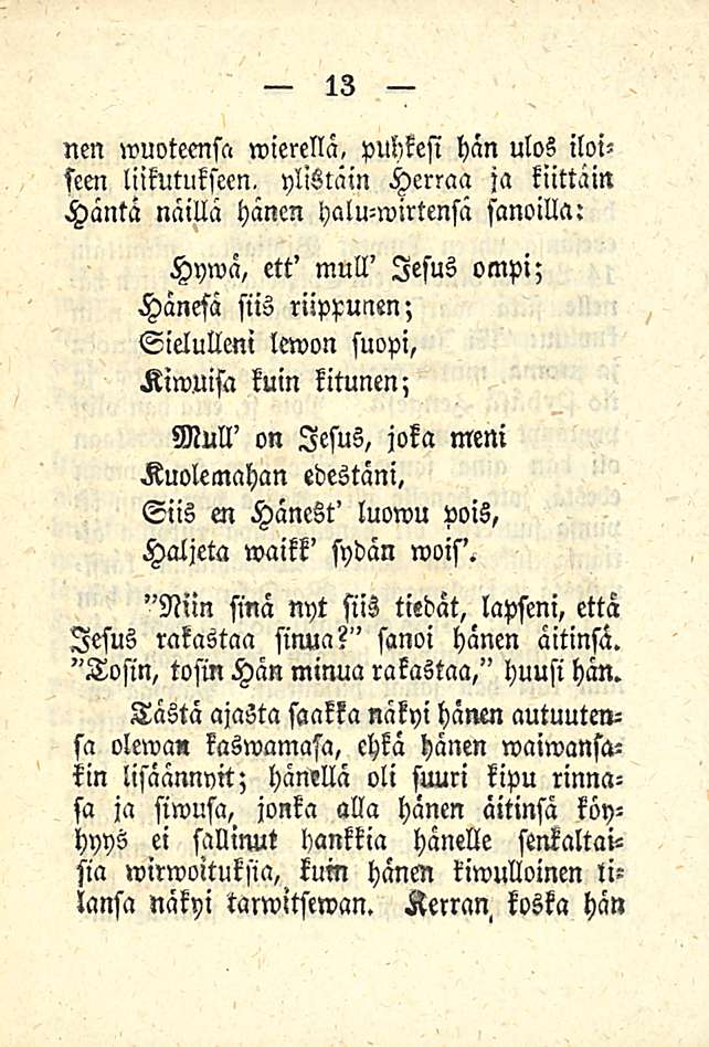 nen wuoteenst, wierella, puhkesi hän ulos iloi- ja kiittäin seen liikutukseen, ylistäin Herraa Häntä näillä hänen yalu-wirtensä sanoilla: Hywä, ett' mull' lesus ompi; Hänefa siis riippunen;
