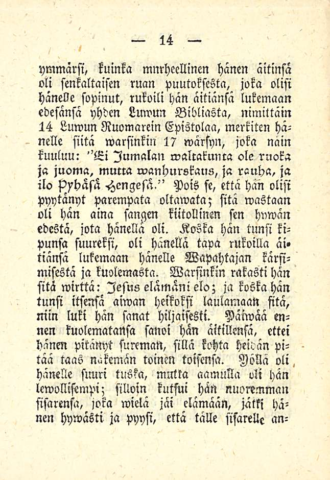 ymmärsi, kuinka murheellinen hänen äitinsä oli senkaltaisen ruan puutoksesta, joka olisi hänelle sopinut, rukoili hän äitiänsä lukemaan edesänsä yhden Luwun Bibliasta, nimittäin 14 Luwun Ruomarein