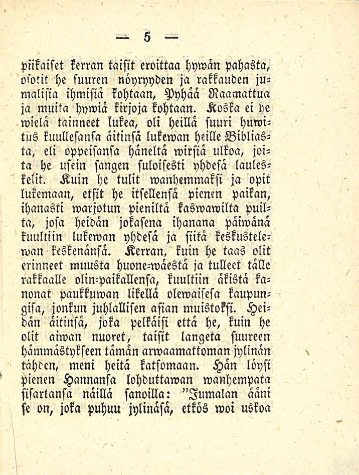 piikaiset kerran taisit eroittaa hywän pahasta, owtit he suuren nöyryyden ja rakkauden jumalisia ihmisiä kohtaan, Pyhää Raamattua ja muita hywiä kirjoja kohtaan.