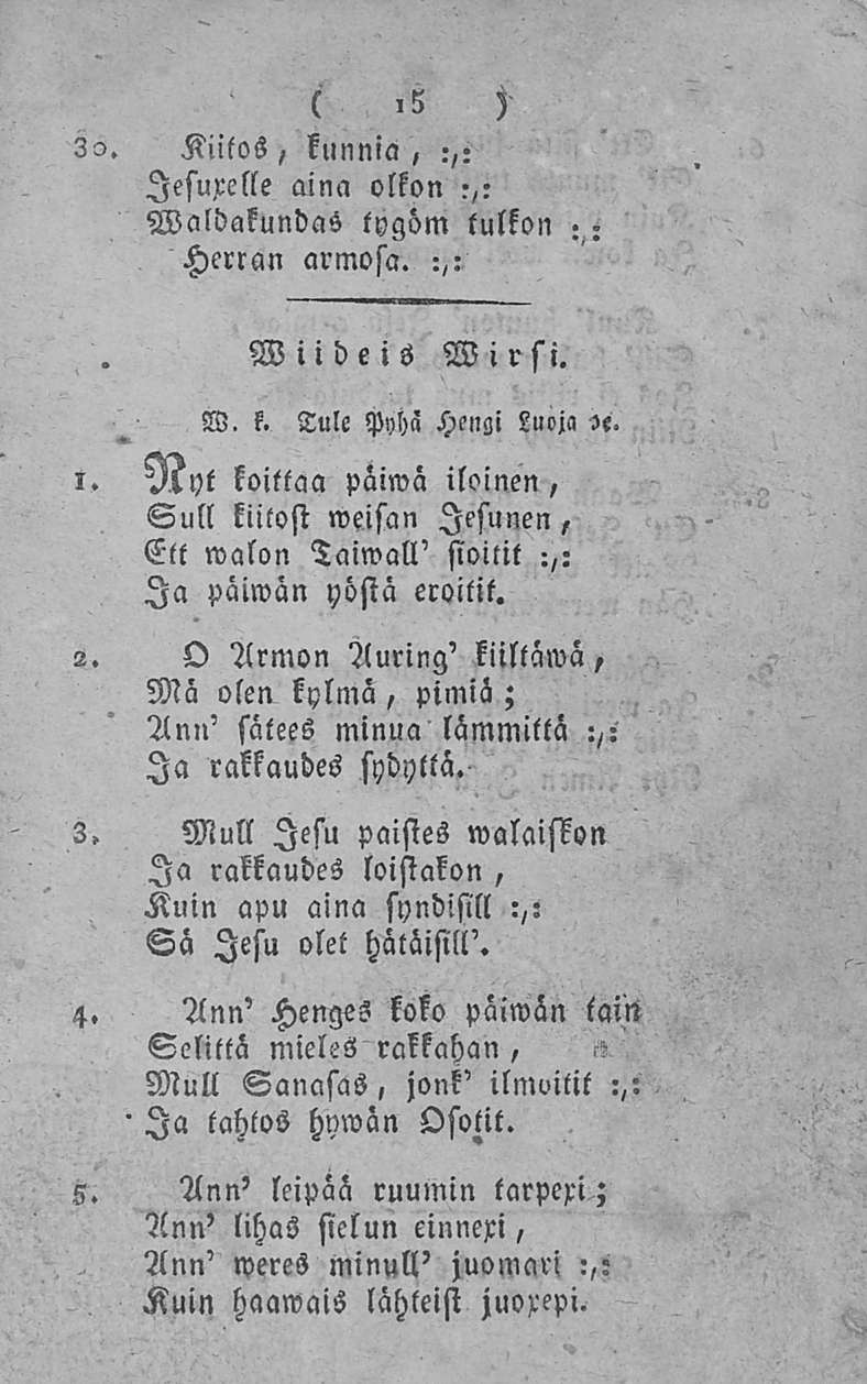 32. Kiitos, kunnia, :,: lesuxclle aina olkon 7,: Waldakundcis tygöm tulkon Herran armosa. :,: Wii de is Wirsi. i. 2. Z. 4. 5. W. k. Tule Pyhn Hengi Luoja >e.