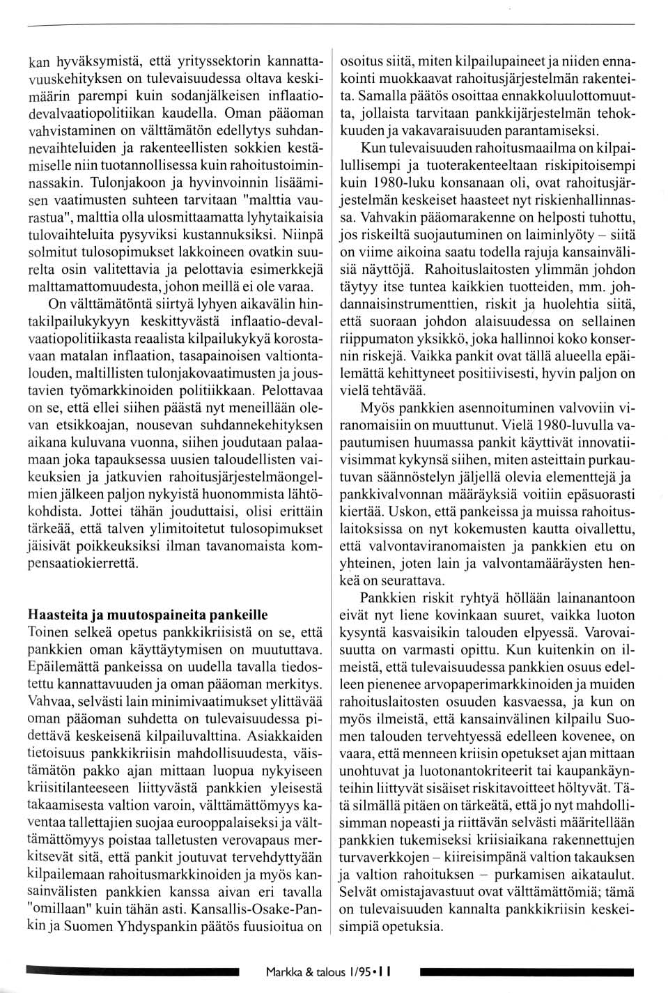 kan hyväksymistä, että yritys sektrin kannattavuuskehityksen n tulevaisuudessa ltava keskimäärin parempi kuin sdanjälkeisen inflaatidevalvaatiplitiikan kaudella.