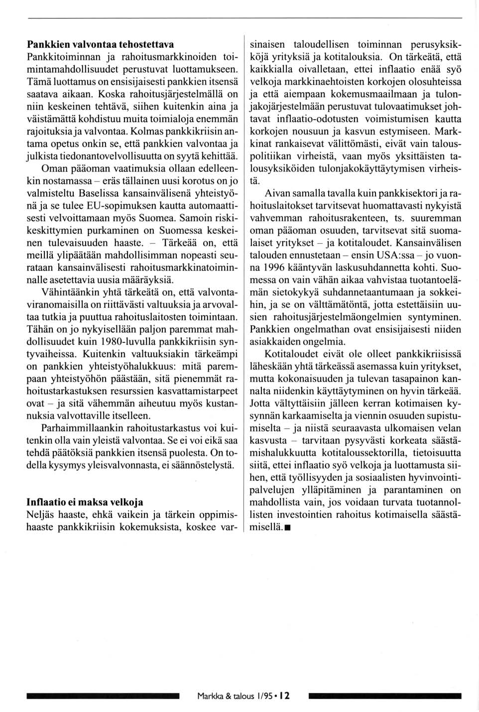 Pankkien valvntaa tehstettava Pankkitiminnan ja rahitusmarkkiniden timintamahdllisuudet perustuvat luttamukseen. Tämä luttamus n ensisijaisesti pankkien itsensä saatava aikaan.