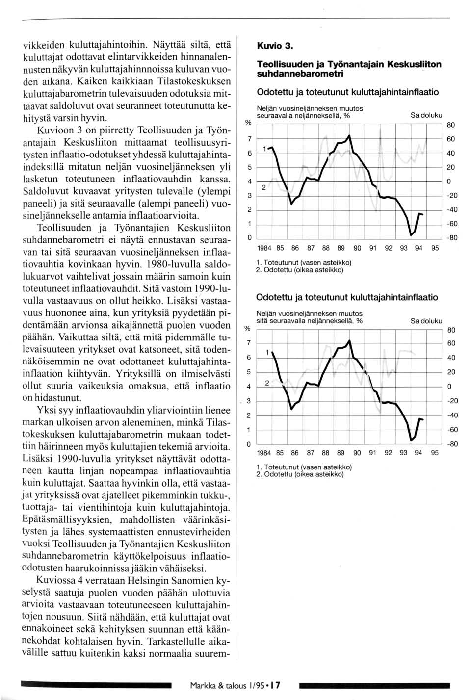 vikkeiden kuluttajahintihin. Näyttää siltä, että kuluttajat dttavat elintarvikkeiden hinnanalennusten näkyvän kuluttajahinnnissa kuluvan vuden aikana.