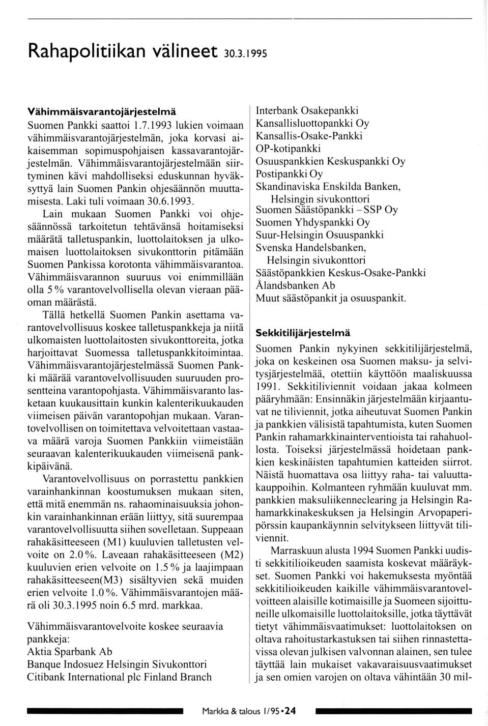 Rahaplitiikan välineet 30.3.199 Vähimmäisvarantjärjestelmä Sumen Pankki saatti 1.7.1993 lukien vimaan vähimmäisvarantjärjestelmän, jka krvasi aikaisemman spimusphjaisen kassavarantjärjestelmän.