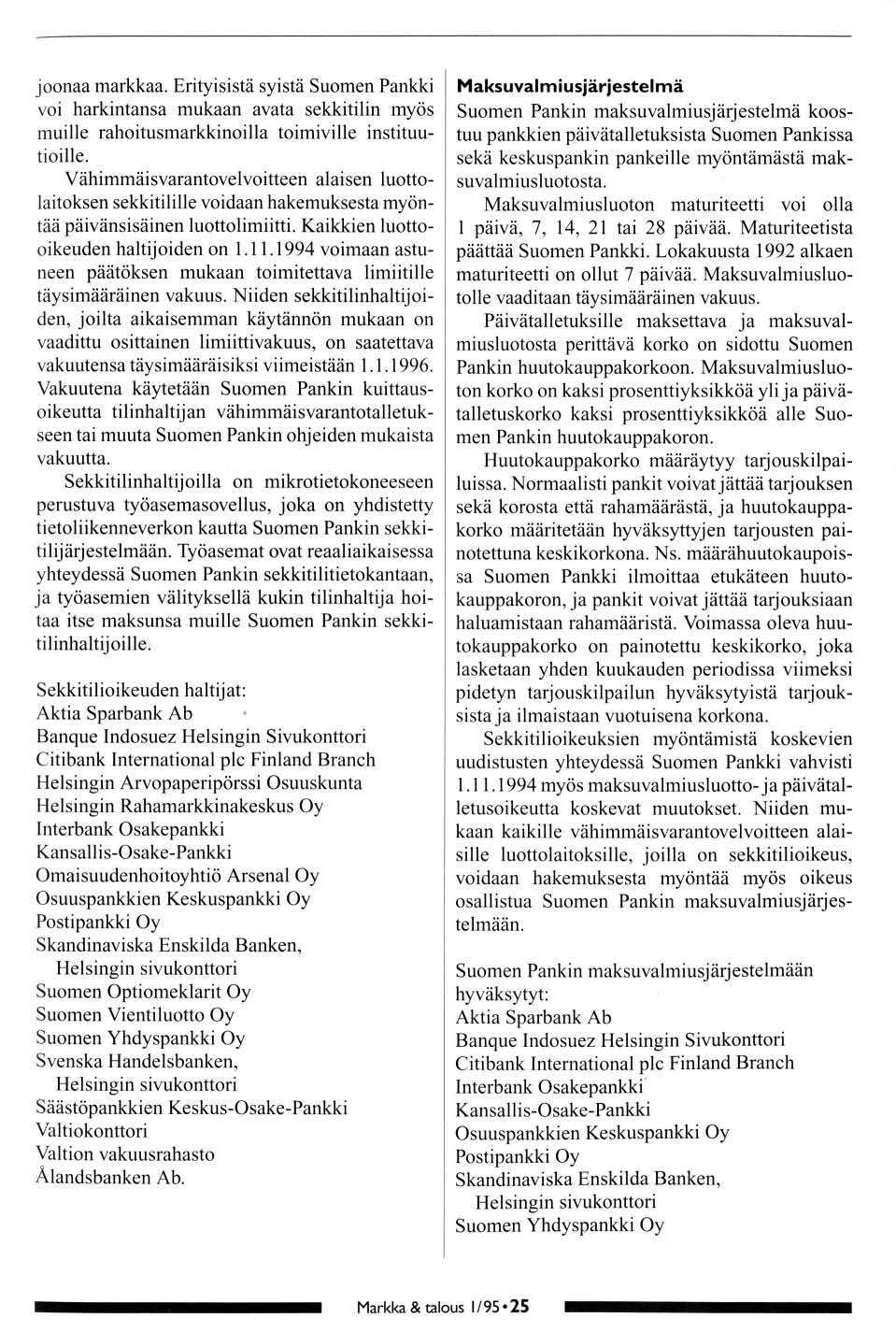 jnaa markkaa. Erityisistä syistä Sumen Pankki vi harkintansa mukaan avata sekkitilin myös muille rahitusmarkkinilla timiville instituutiille.