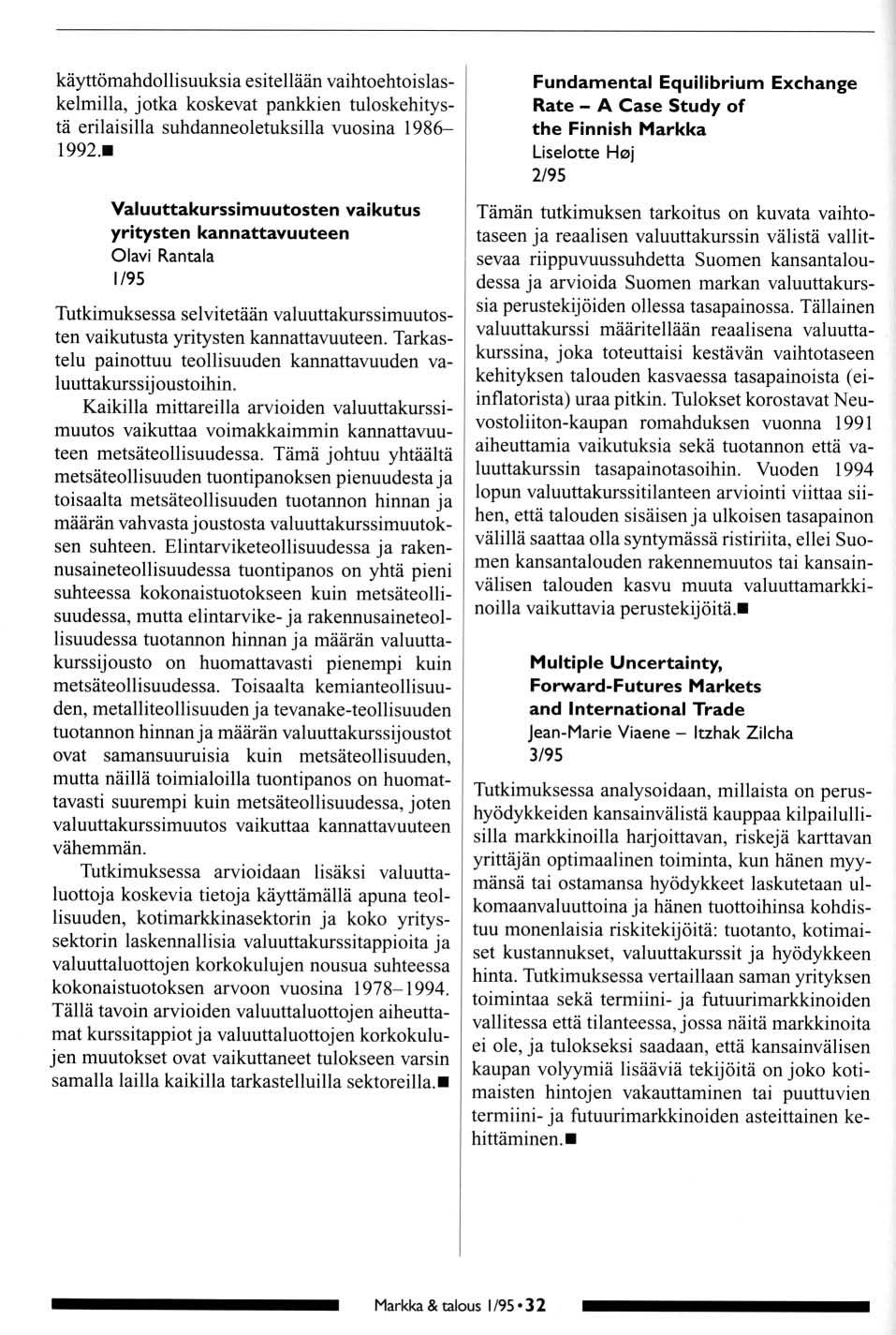 käyttömahdllisuuksia esitellään vaihtehtislaskelmilla, jtka kskevat pankkien tulskehitystä erilaisilla suhdanneletuksilla vusina 1986-1992.