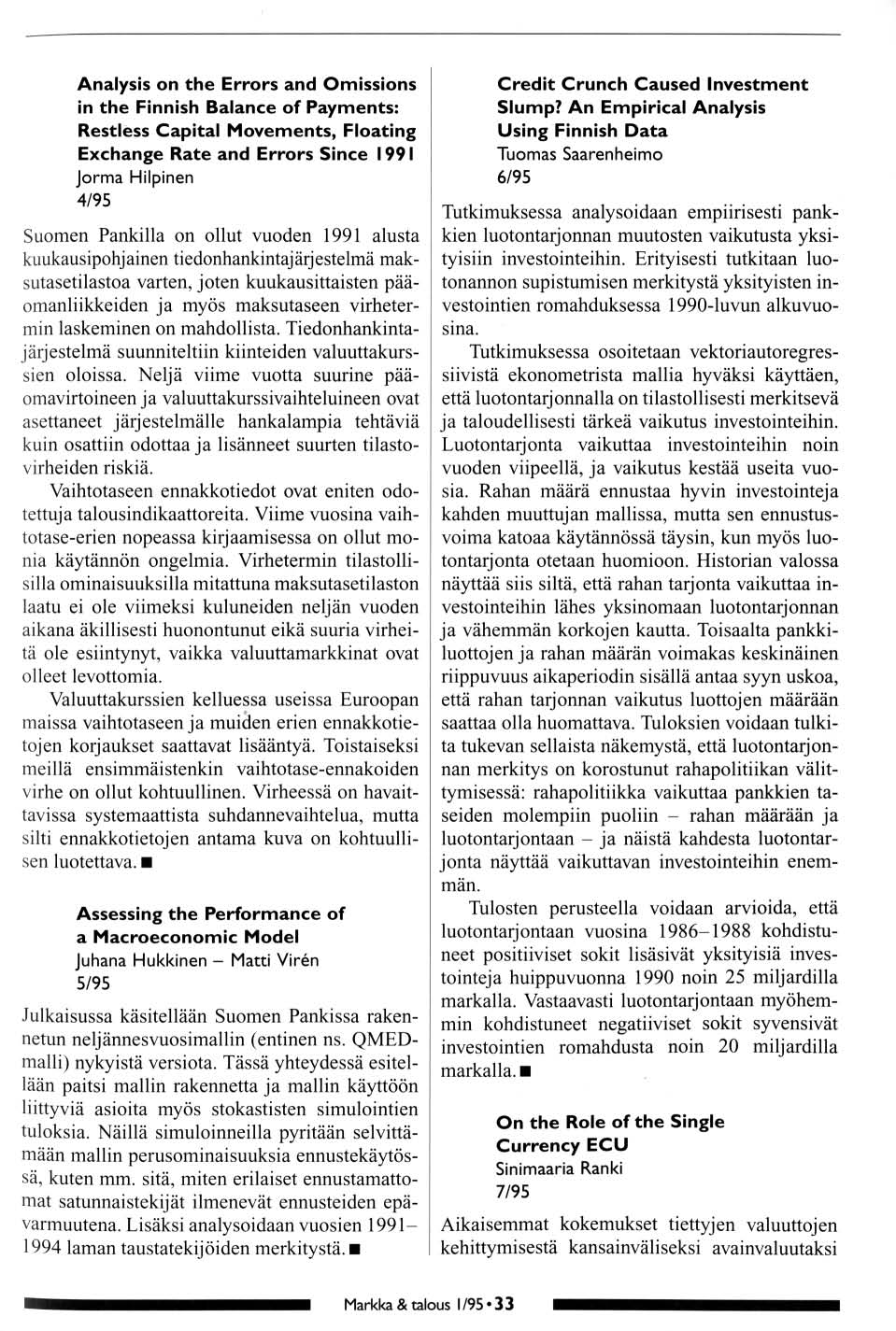 Analysis n the Errrs and Omissins in the Finnish Balance f Payments: Restless Capital Mvements, Flating Exchange Rate and Errrs Since 1991 Jrma Hilpinen 4/9 Sumen Pankilla n llut vuden 1991 alusta