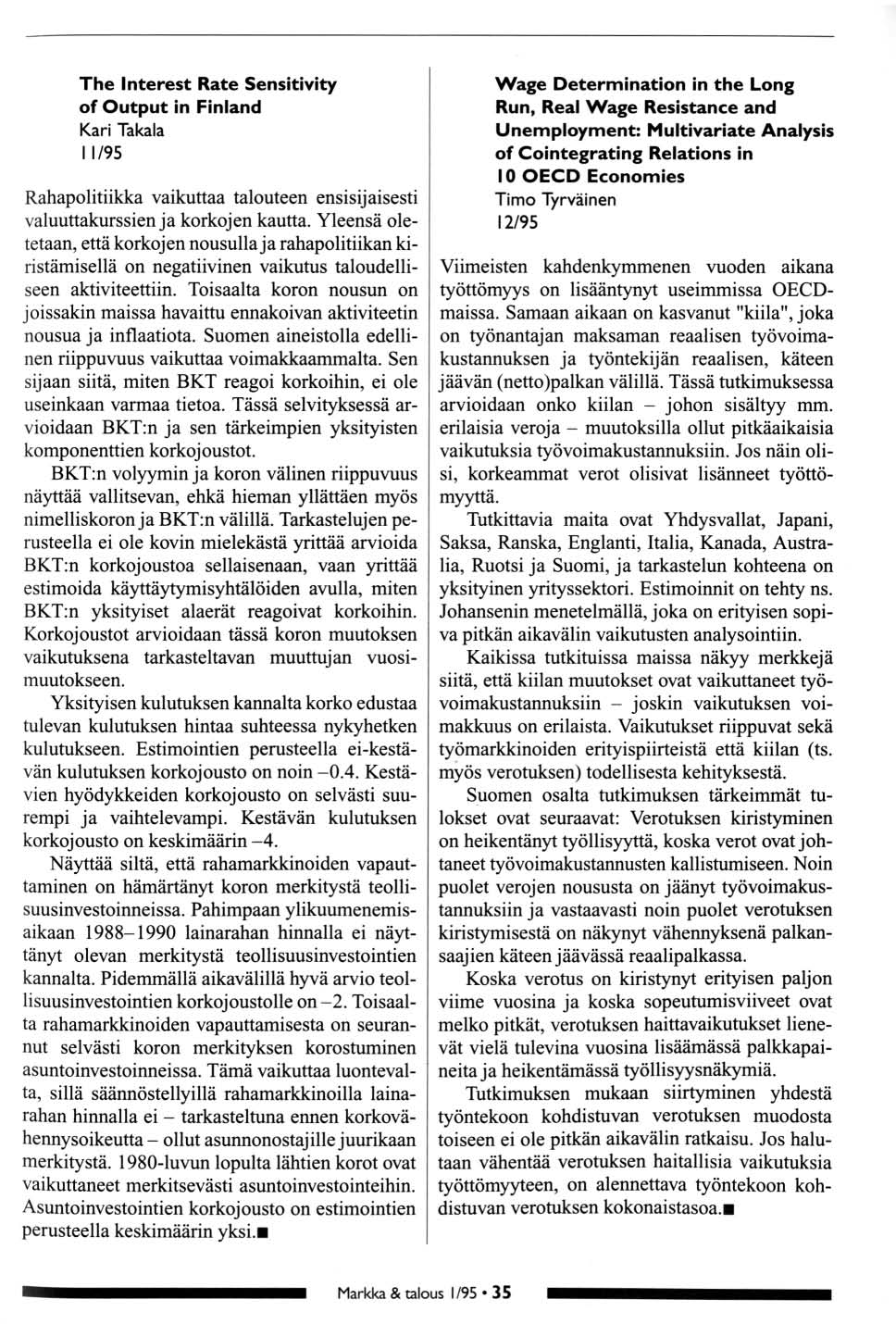 The Interest Rate Sensitivity f Output in Finland Kari Takala 11/9 Rahaplitiikka vaikuttaa taluteen ensisijaisesti valuuttakurssien ja krkjen kautta.