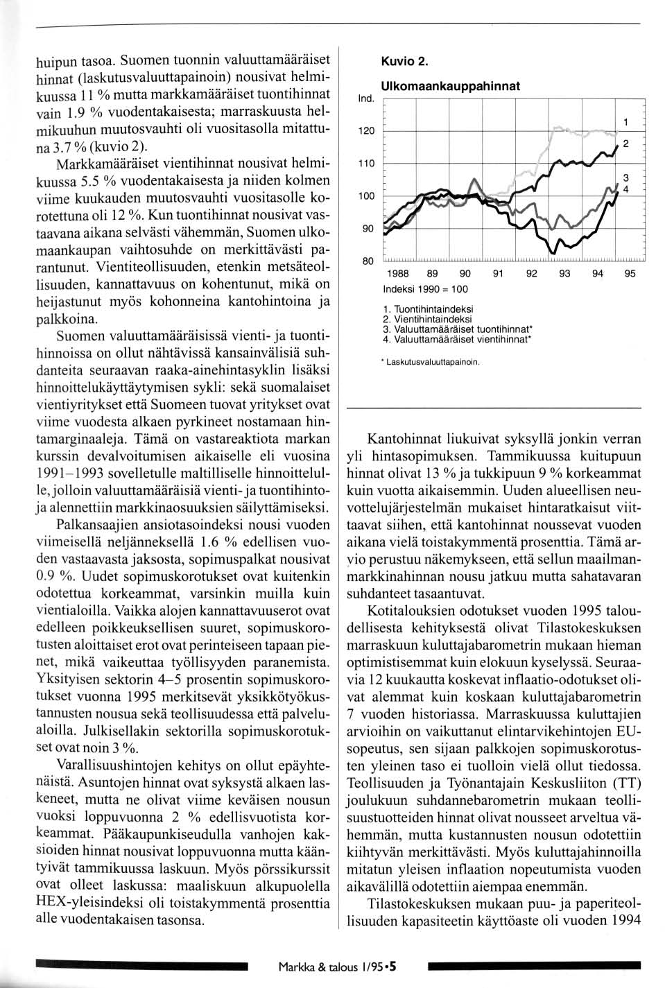 huipun tasa. Sumen tunnin valuuttamääräiset hinnat (laskutusvaluuttapainin) nusivat helmikuussa 11 % mutta markkamääräiset tuntihinnat vain 1.