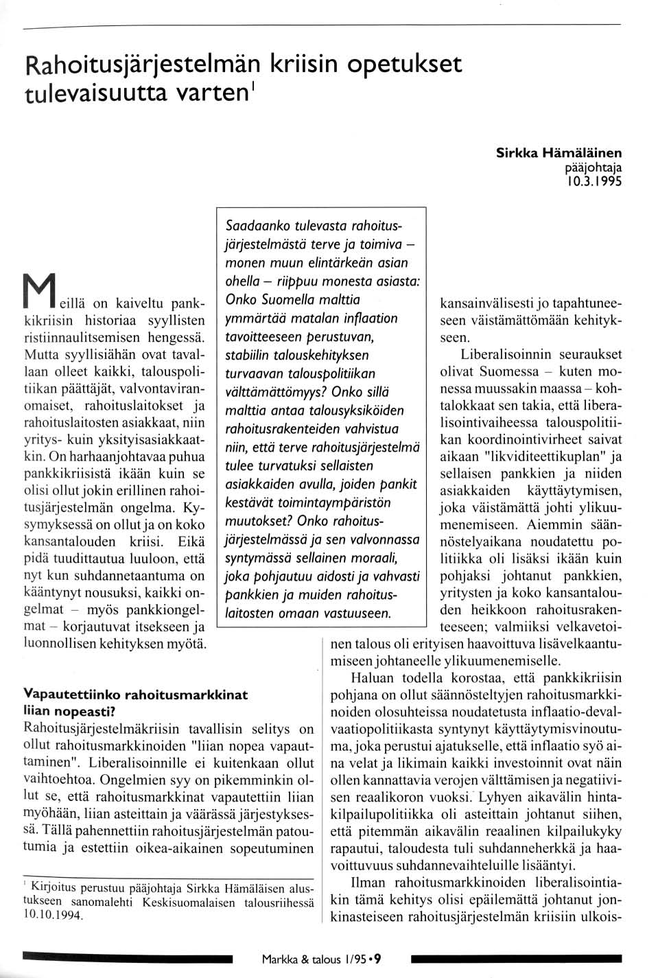 Rahitusjärjestelmän kriisin petukset tulevaisuutta varten 1 Sirkka Hämäläinen pääjhtaja 10.3.199 Meillä n kaiveltu pankkikriisin histriaa syyllisten ristiinnaulitsemisen hengessä.