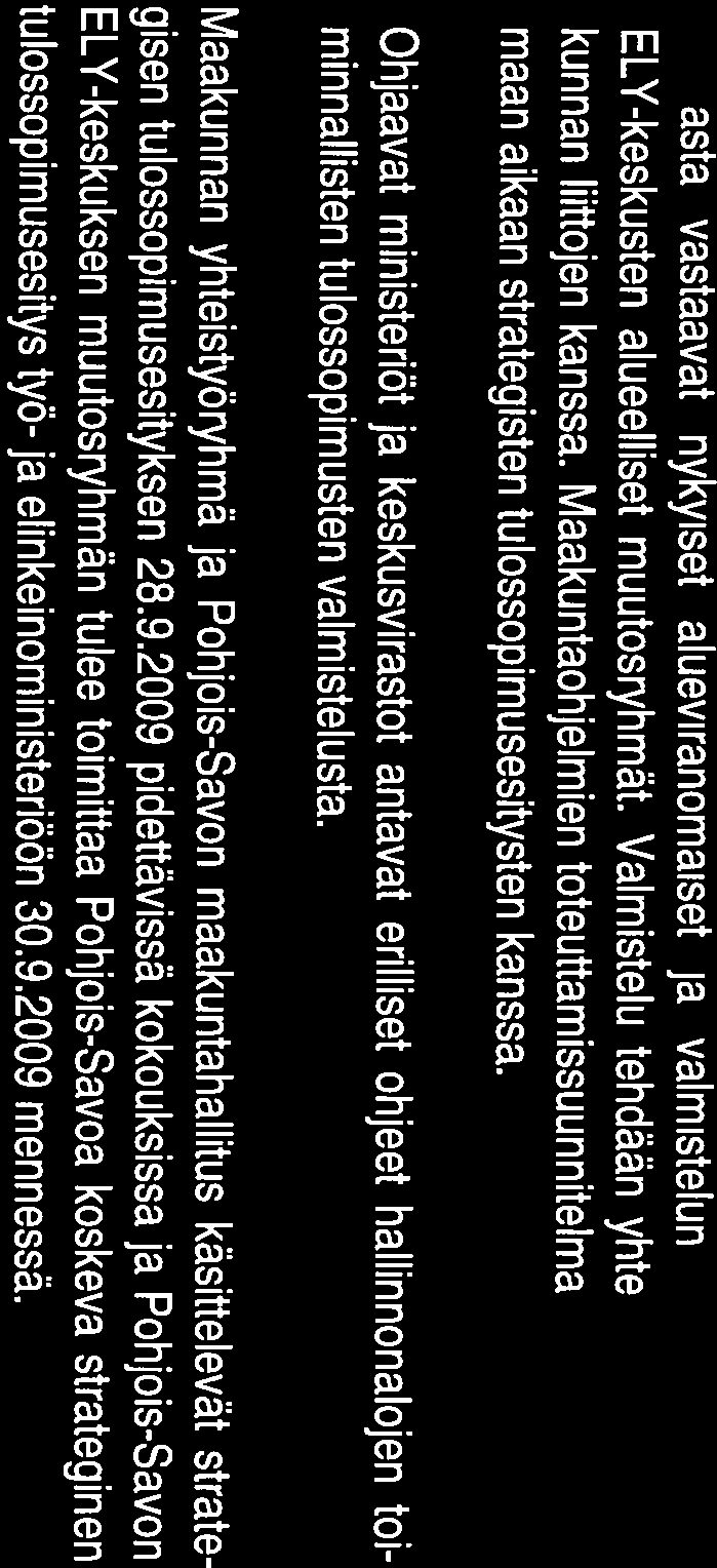 2009 Pohjois-Savon ELY:n strategisen tulossopimusesityksen käsittely Myr 6 Pohjois-Savon EL Y:n strateginen tulossopimusesitys (liite 5) Työ- ja elinkeinoministeriö, liikenne- ja viestintäministeriö,