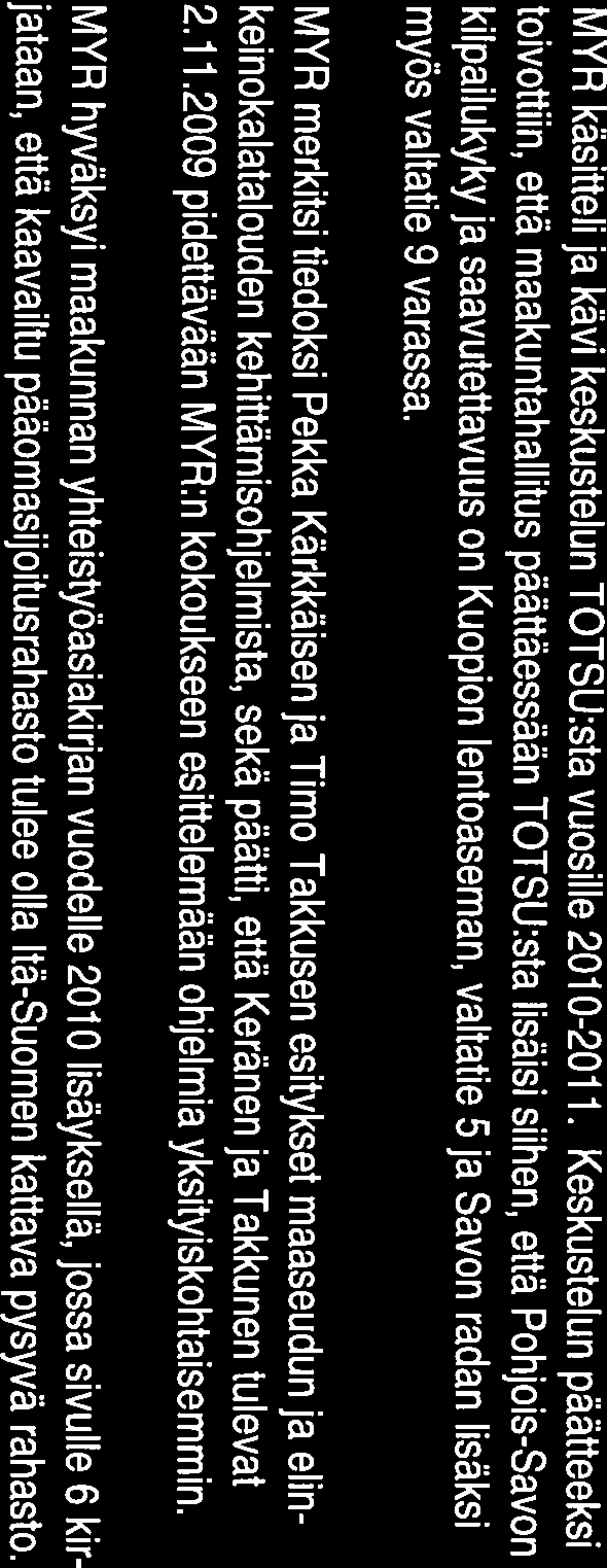 Maakunnan yhteistyöasiakirjaa koskevat toimintalinjakohtaiset neuvottelut käytiin Euroo pan aluekehitysrahaston osalta Pohjois-Savon liiton johdolla 14.8. 4.9.2009.