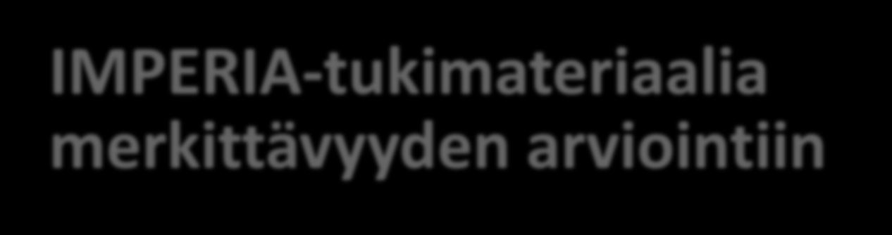 IMPERIA-tukimateriaalia merkittävyyden arviointiin Esimerkki-luokitteluasteikkoja eri vaikutustyypeille 18 eri vaikutustyyppiä Esim. melu, maisema, luonto, vesistöt, jne.