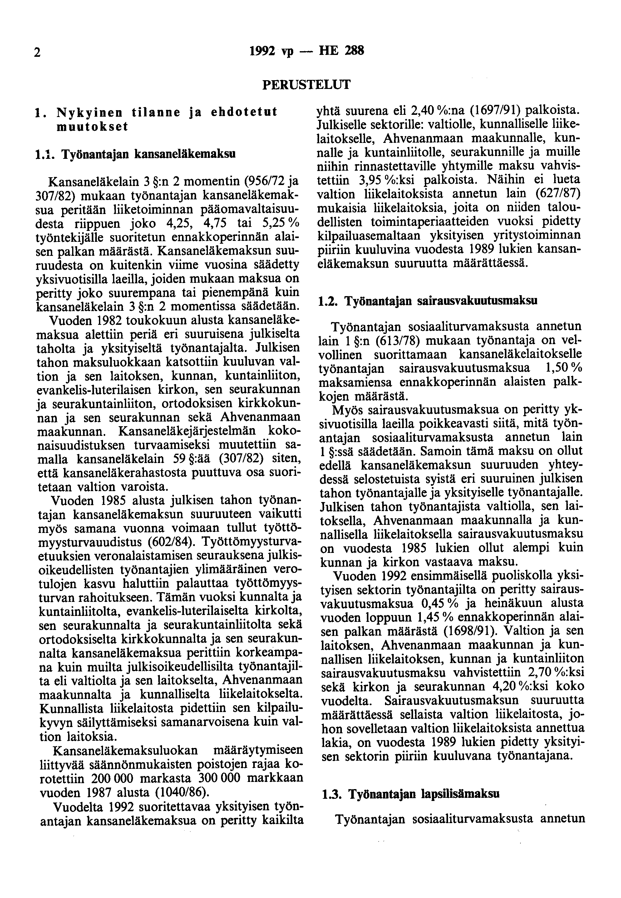 2 1992 vp - HE 288 PERUSTELUT 1. Nykyinen tilanne a ehdotetut muutokset 1.1. Työnantaan kansaneläkemaksu Kansaneläkelain 3 :n 2 momentin (956/72 a 307/82) mukaan työnantaan kansaneläkemaksua peritään