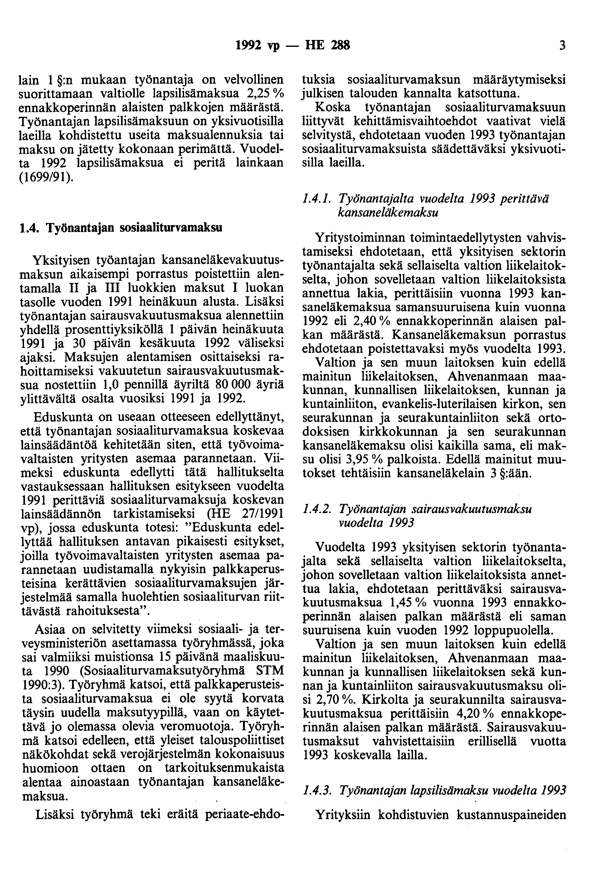 1992 vp - HE 288 3 lain 1 :n mukaan työnantaa on velvollinen suorittamaan valtiolle lapsilisämaksua 2,25 % ennakkoperinnän alaisten palkkoen määrästä.