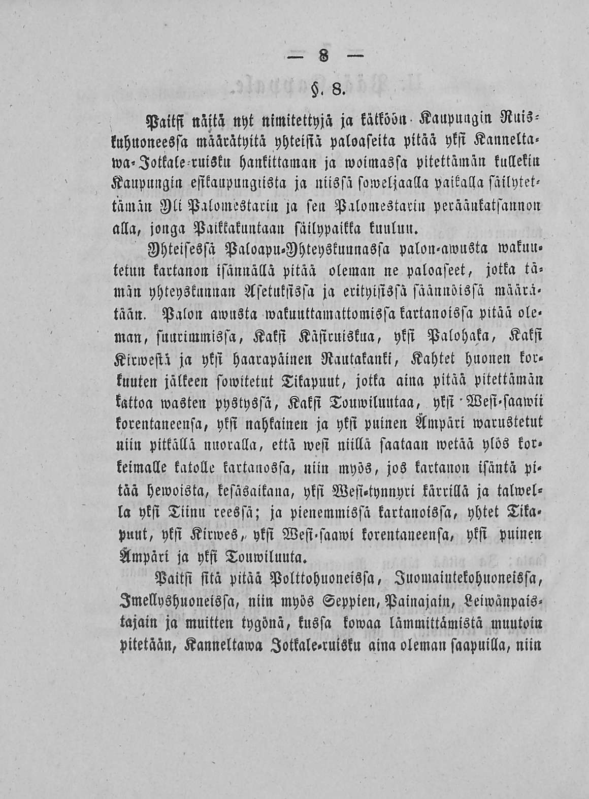 8 PM naita nyt nimitettyjä ja kätköön Kaupungin Nuiskuhuoneessa määrätyltä yhteisiä paloaseita pitää yksi Kannelta.