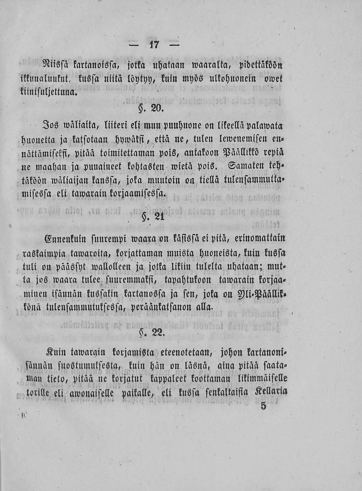 17 Niissä kartanoissa, jotka uhataan waaralta, pidettäköön ikkunaluukut, kussa niitä löytyy, kuin myös ulkohuonein owet tiinisuljettuna. Jos wäliaita,. 20.