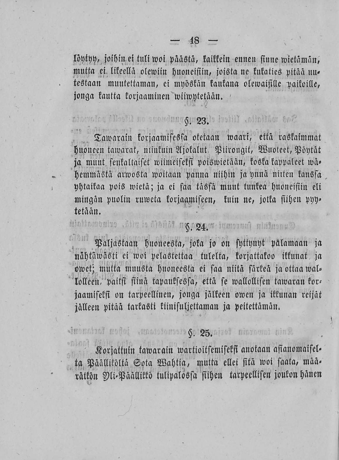 18 löytyy, joihin ei tuli woi päästä, kaikkein ennen sinne wietämän, mutta ei likeellä olewiin huoneisiin, joista ne kukaties pitää uu«testaan muutettaman, ei myöskän kaukana olewaisille paikoille,