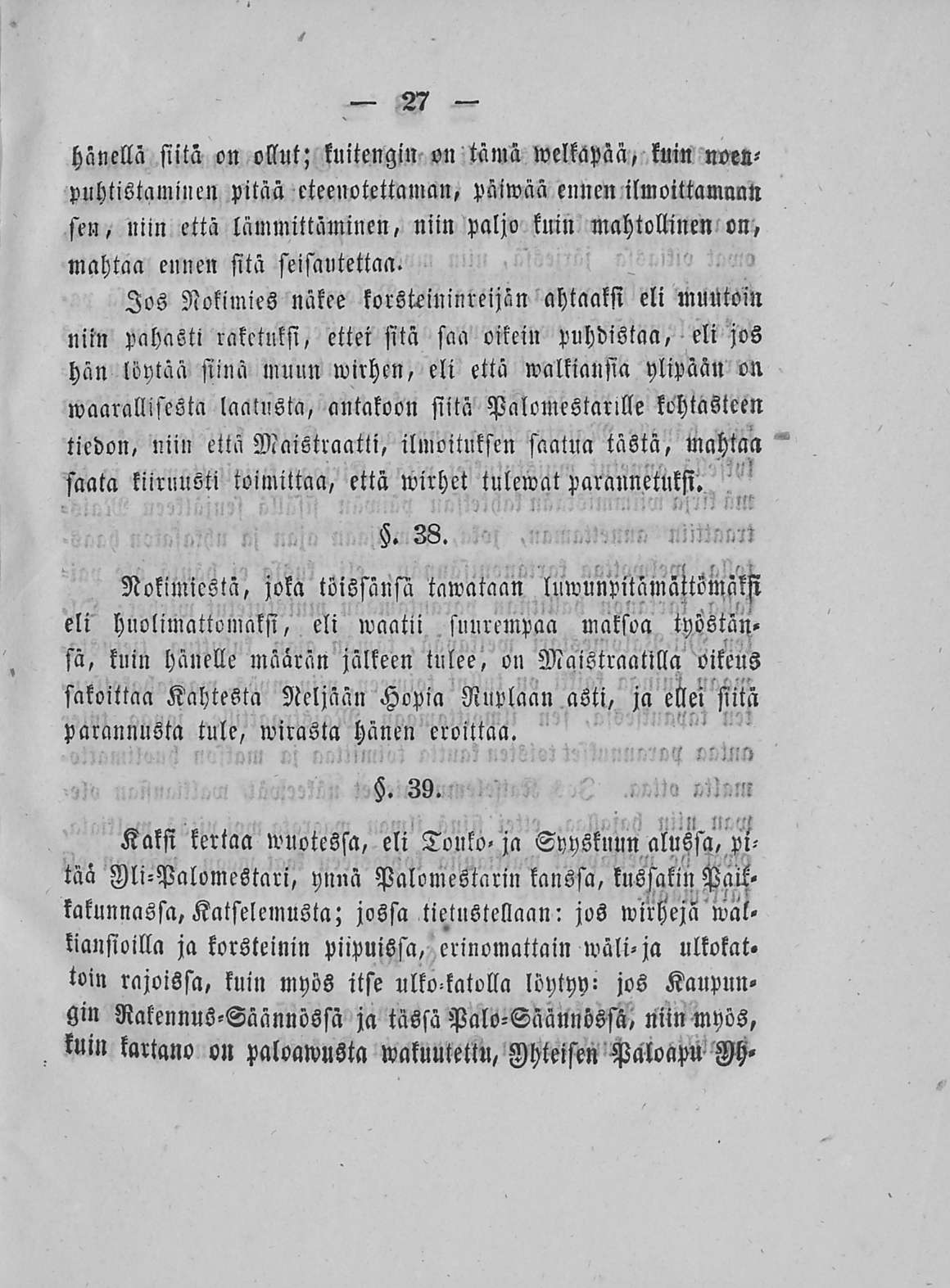 27 hänellä siitä on ollut; kuitengin on tämä welkapää, kuin noenpuhtistamincn pitää cteenotettaman, päiwää ennen ilmoittamnntt sen, niin että lämmittäminen, niin paljo kuin mahtollinen on, mahtaa