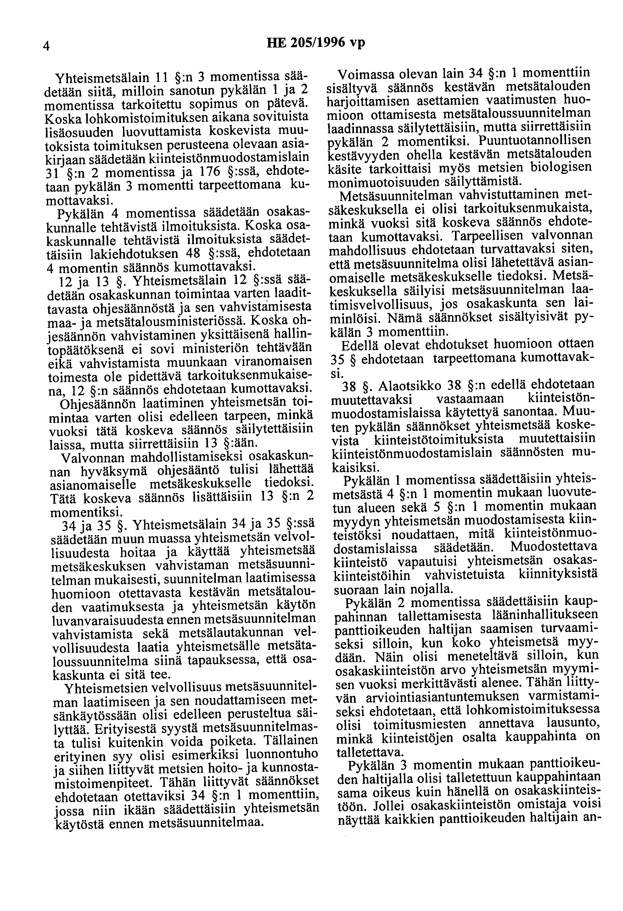 4 HE 205/1996 vp Yhteismetsälain 11 :n 3 momentissa säädetään siitä, milloin sanotun pykälän 1 ja 2 momentissa tarkoitettu sopimus on pätevä.