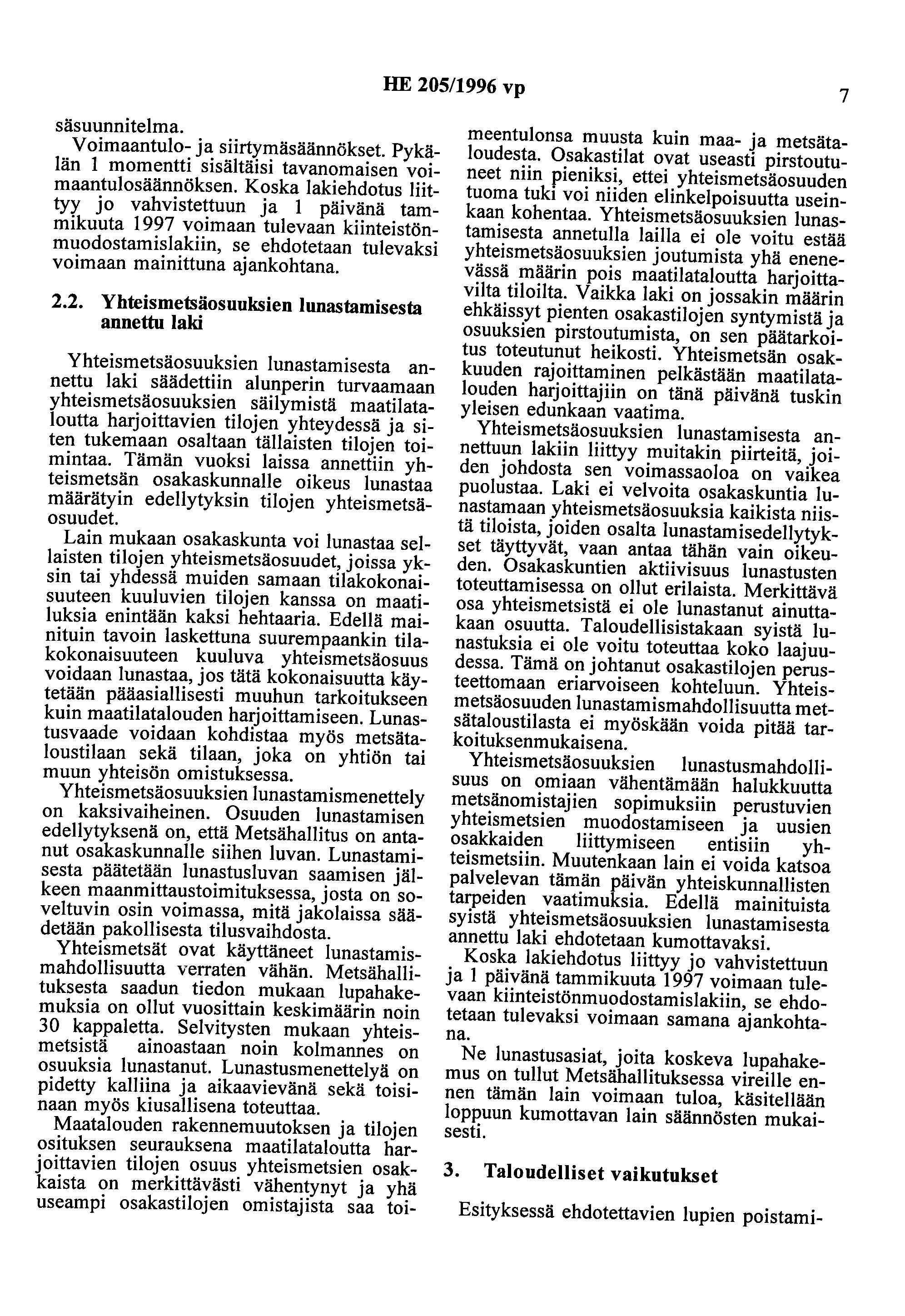 HE 205/1996 vp 7 säsuunnitelma. Voimaantulo-ja siirtymäsäännökset Pykälän 1 momentti sisältäisi tavanomaisen voimaantulosäännöksen.