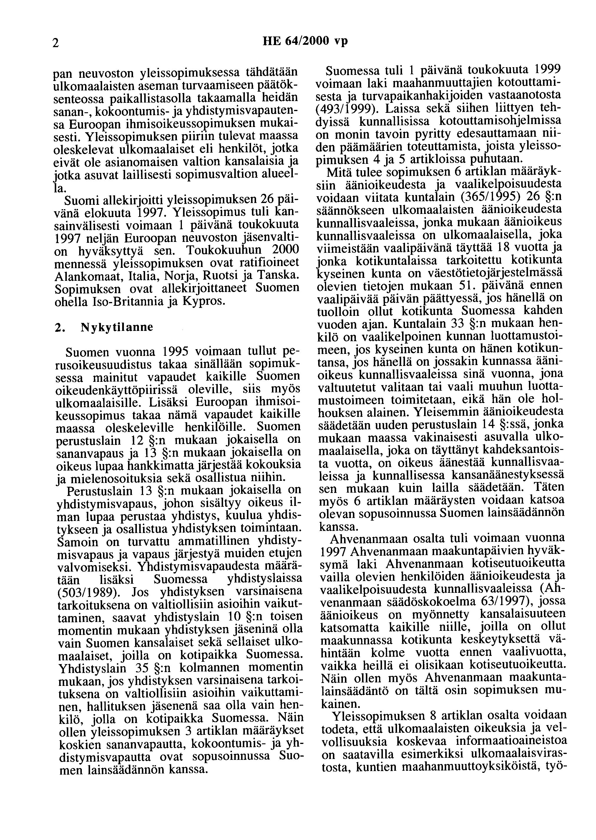 2 HE 64/2000 vp pan neuvoston yleissopimuksessa tähdätään ulkomaalaisten aseman turvaamiseen päätöksenteossa paikallistasolla takaamaha heidän sanan-, kokoontumis- ja yhdistymisvapautensa Euroopan