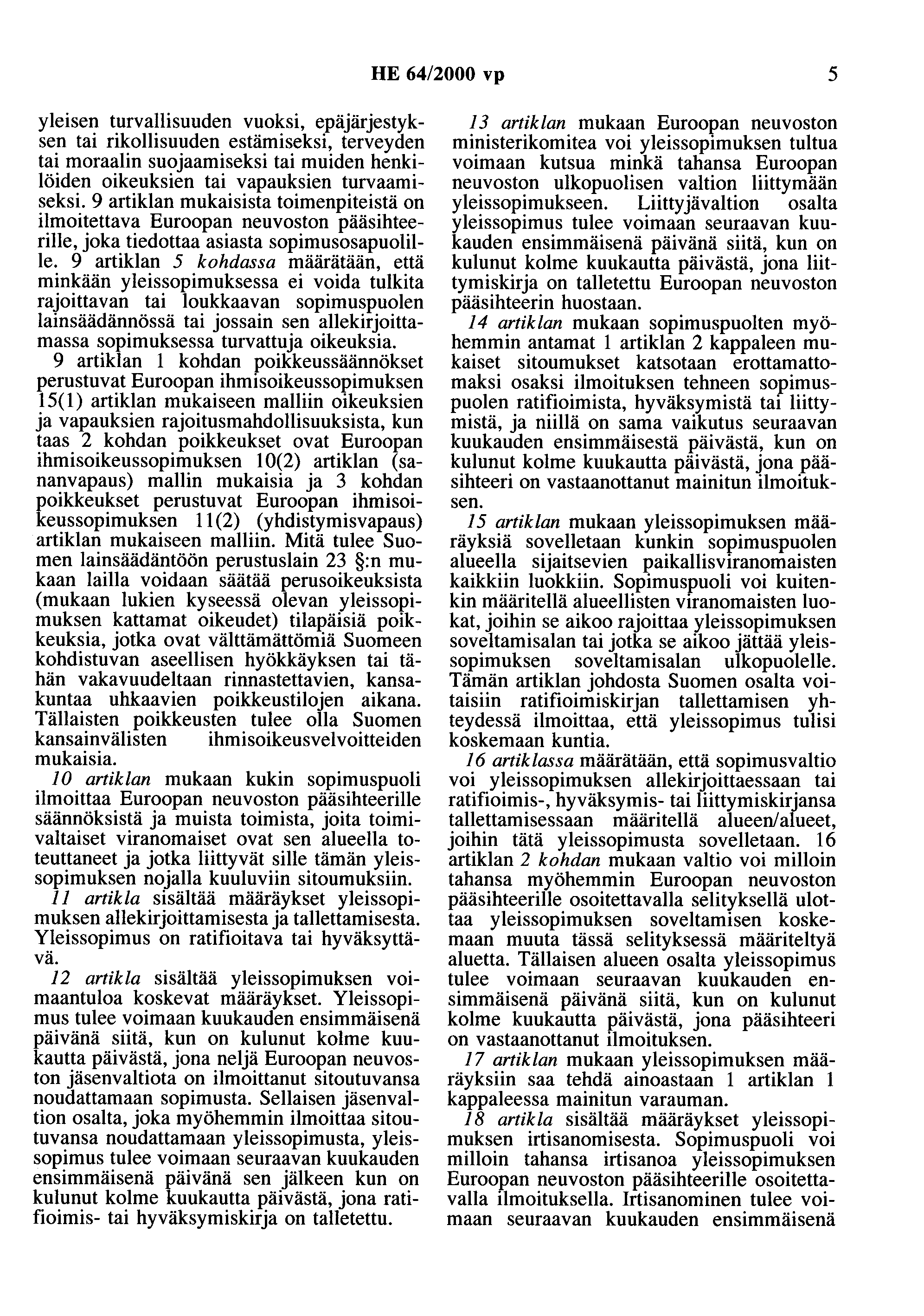 HE 64/2000 vp 5 yleisen turvallisuuden vuoksi, epäjärjestyksen tai rikollisuuden estämiseksi, terveyden tai moraalin suojaamiseksi tai muiden henkilöiden oikeuksien tai vapauksien turvaamiseksi.