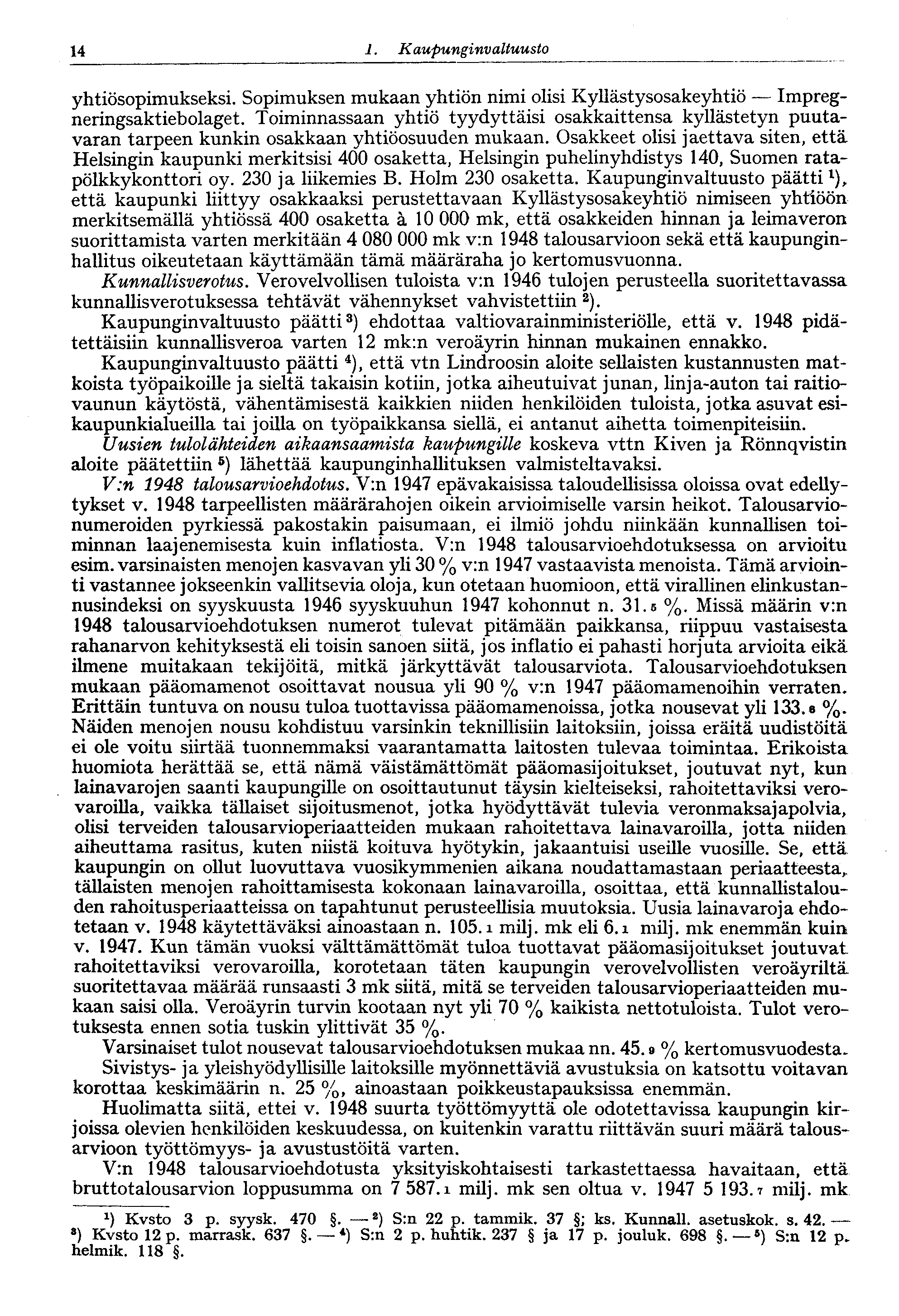 14 1. Kaupunginvaltuusto yhtiösopimukseksi. Sopimuksen mukaan yhtiön nimi olisi Kyllästysosakeyhtiö Impregneringsaktiebolaget.