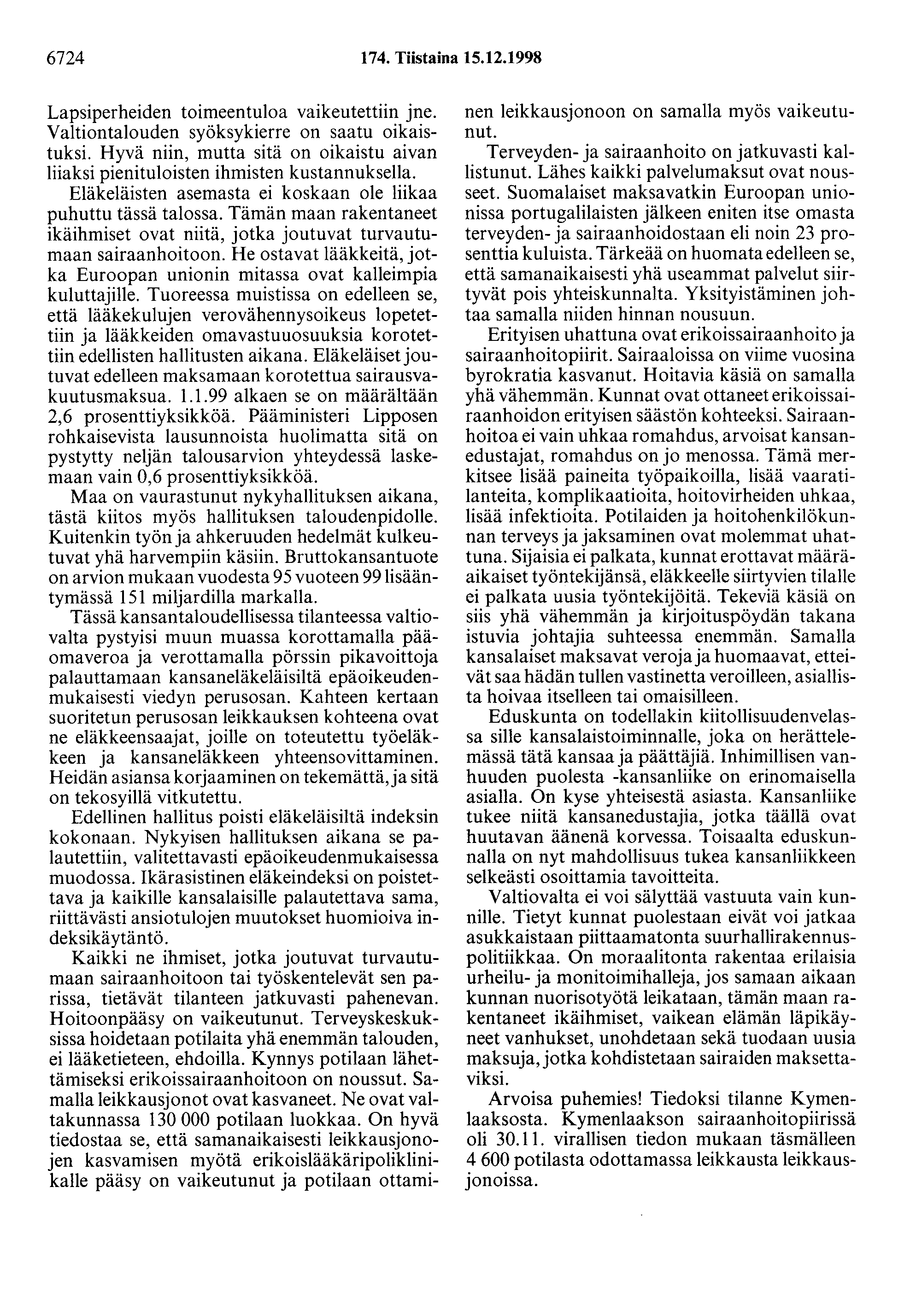 6724 174. Tiistaina 15.12.1998 Lapsiperheiden toimeentuloa vaikeutettiin jne. Valtiontalouden syöksykierre on saatu oikaistuksi.