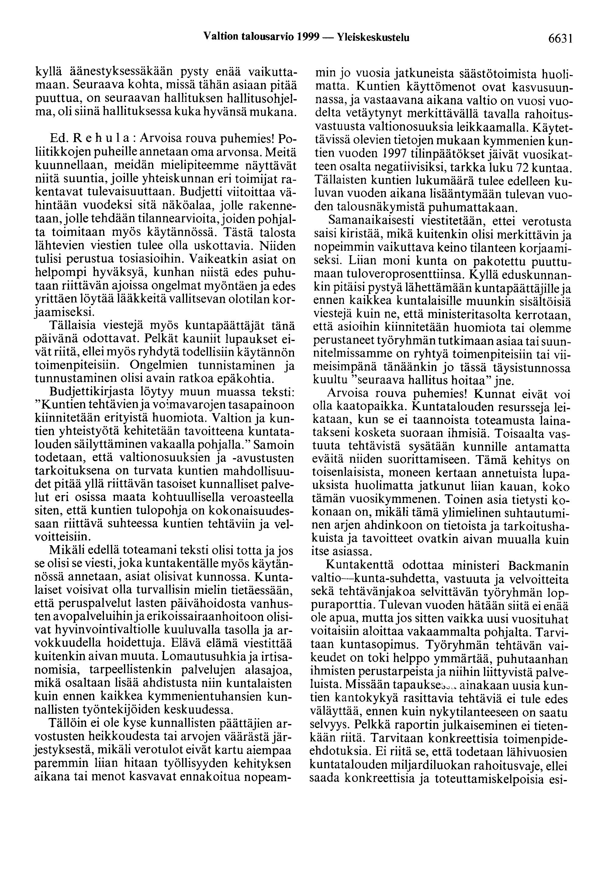 Valtion talousarvio 1999 - Yleiskeskustelu 6631 kyllä äänestyksessäkään pysty enää vaikuttamaan.