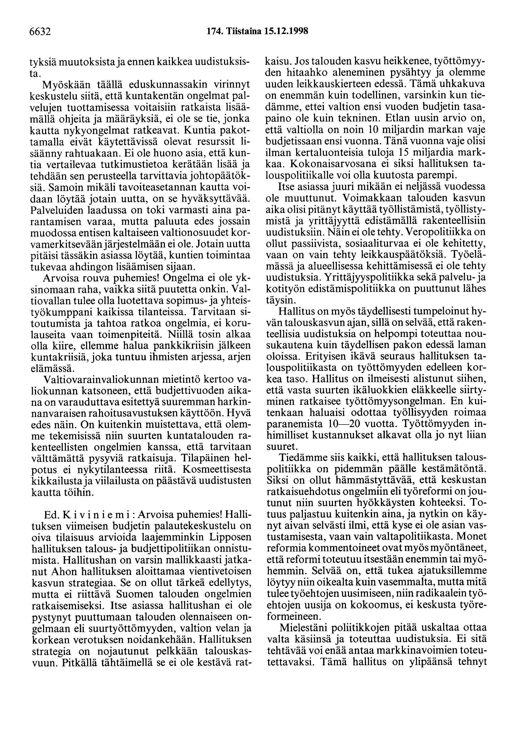 6632 174. Tiistaina 15.12.1998 tyksiä muutoksista ja ennen kaikkea uudistuksista.