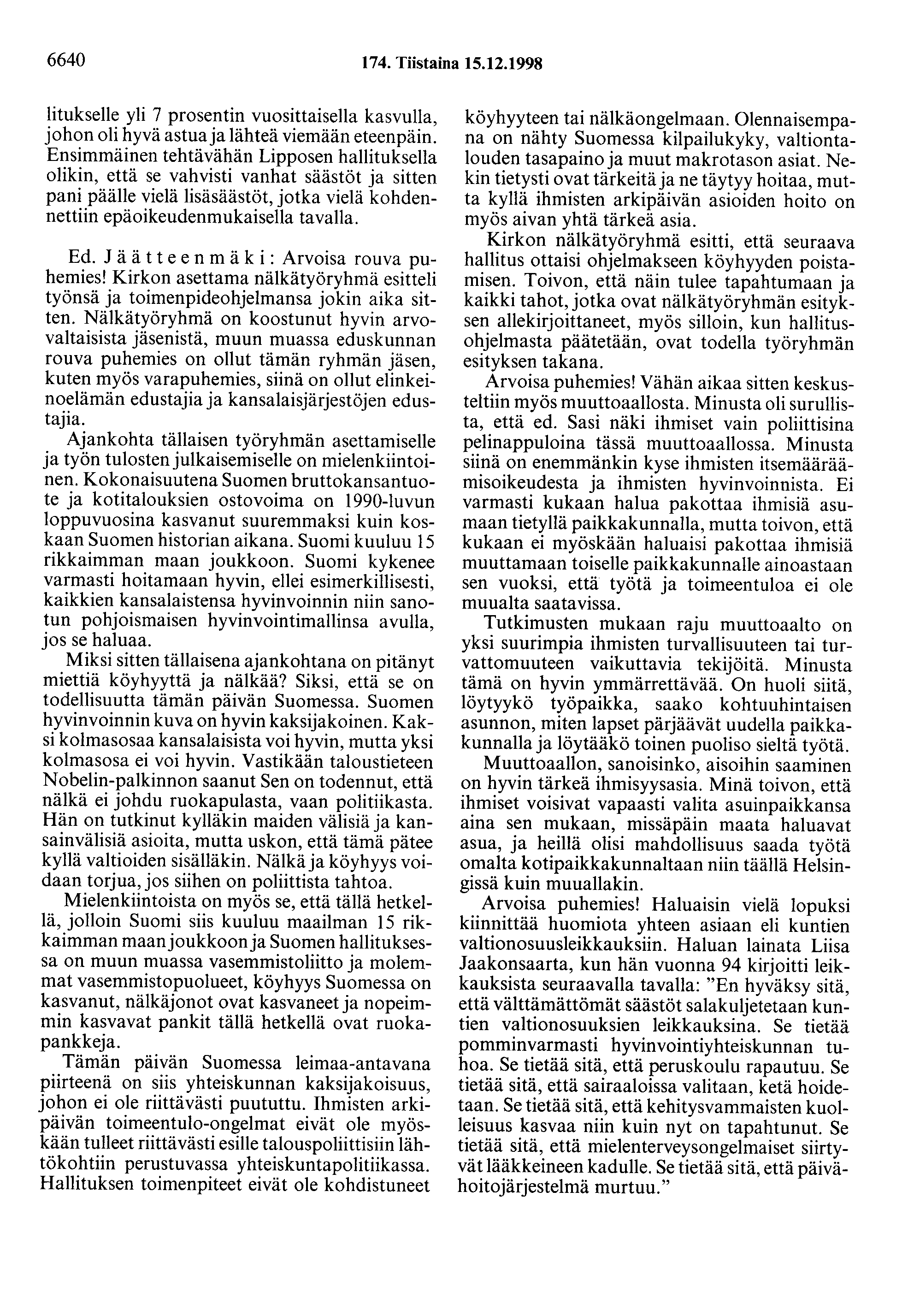 6640 174. Tiistaina 15.12.1998 litukselle yli 7 prosentin vuosittaisella kasvulla, johon oli hyvä astua ja lähteä viemään eteenpäin.